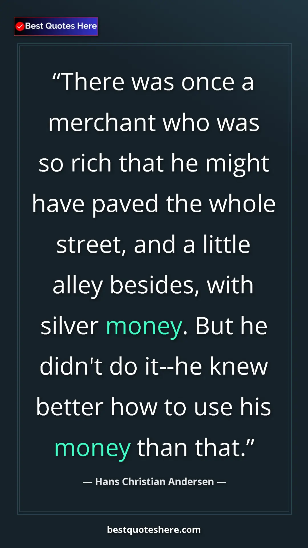 Hans Christian Andersen Quote Card: "There was once a merchant who was so rich that he might..." Pinterest quote poster by Hans Christian Andersen: "There was once a merchant who was so rich that he might..."
