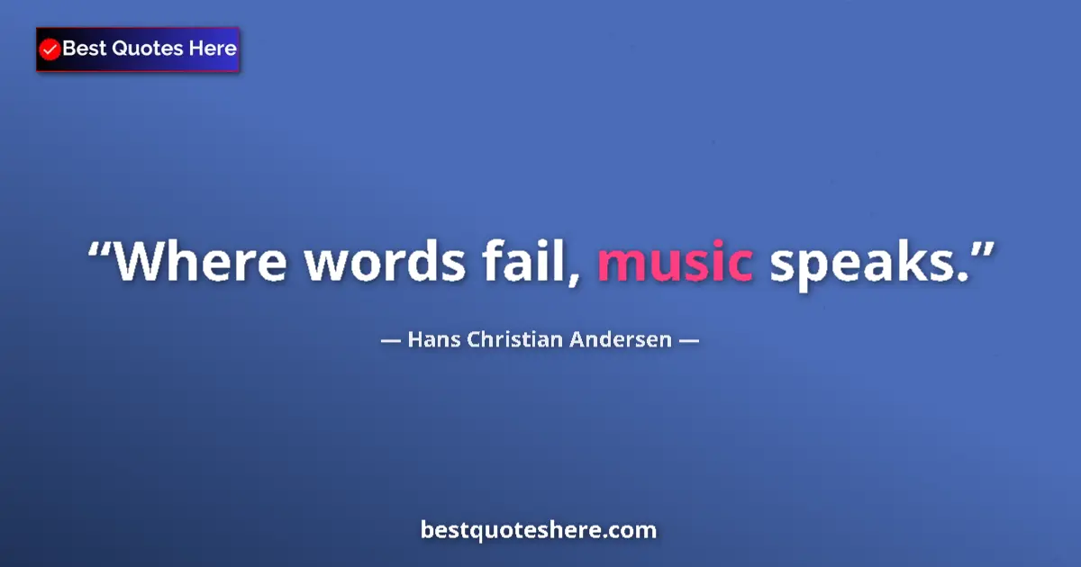 Quote by Hans Christian Andersen: Where words fail, music speaks....