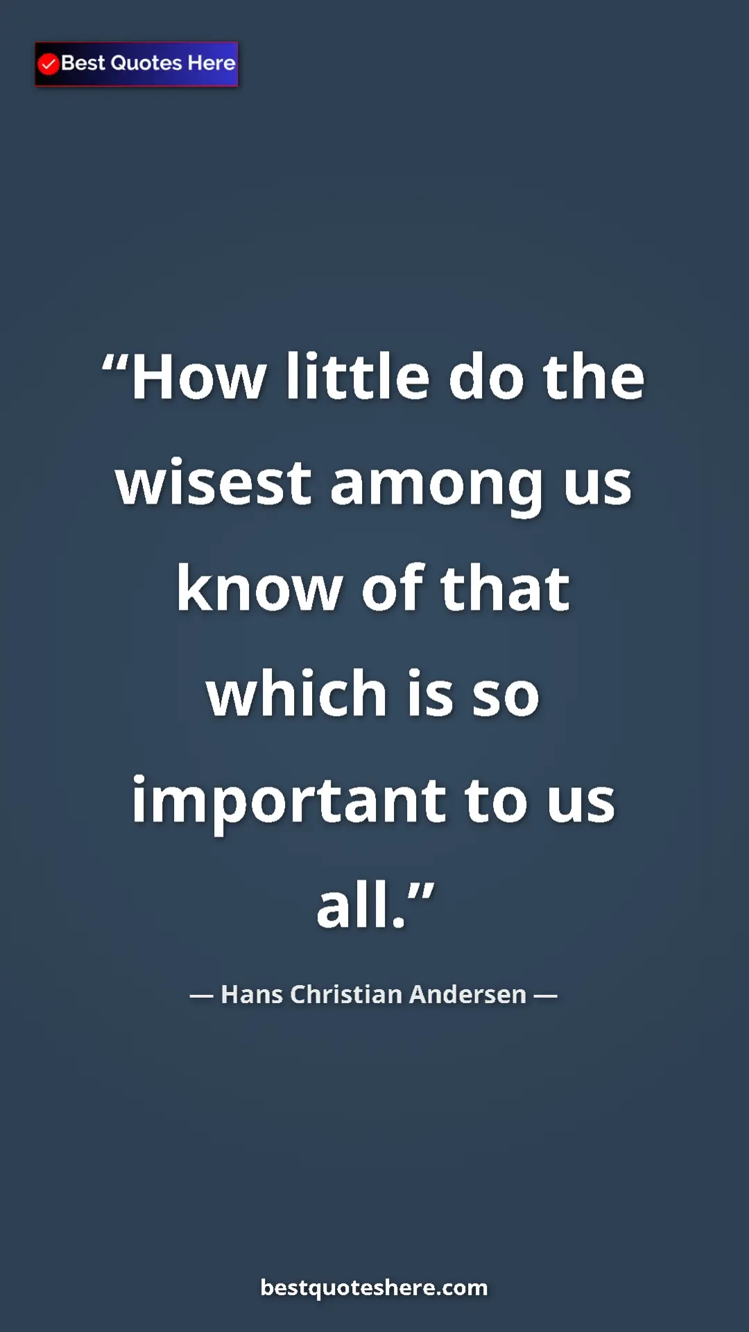 Hans Christian Andersen Quote Card: "How little do the wisest among us know of that which is so..." Pinterest quote poster by Hans Christian Andersen: "How little do the wisest among us know of that which is so..."