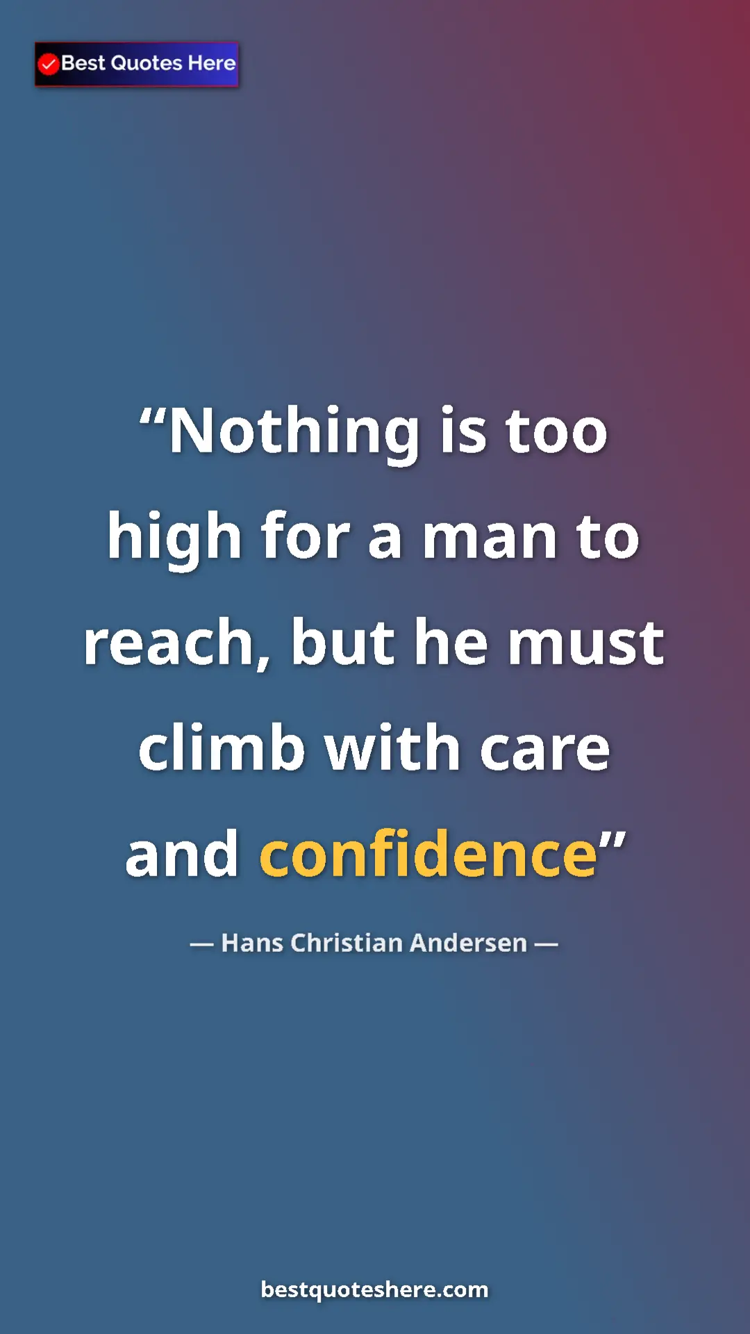 Pinterest quote poster by Hans Christian Andersen: "Nothing is too high for a man to reach, but he must climb..."