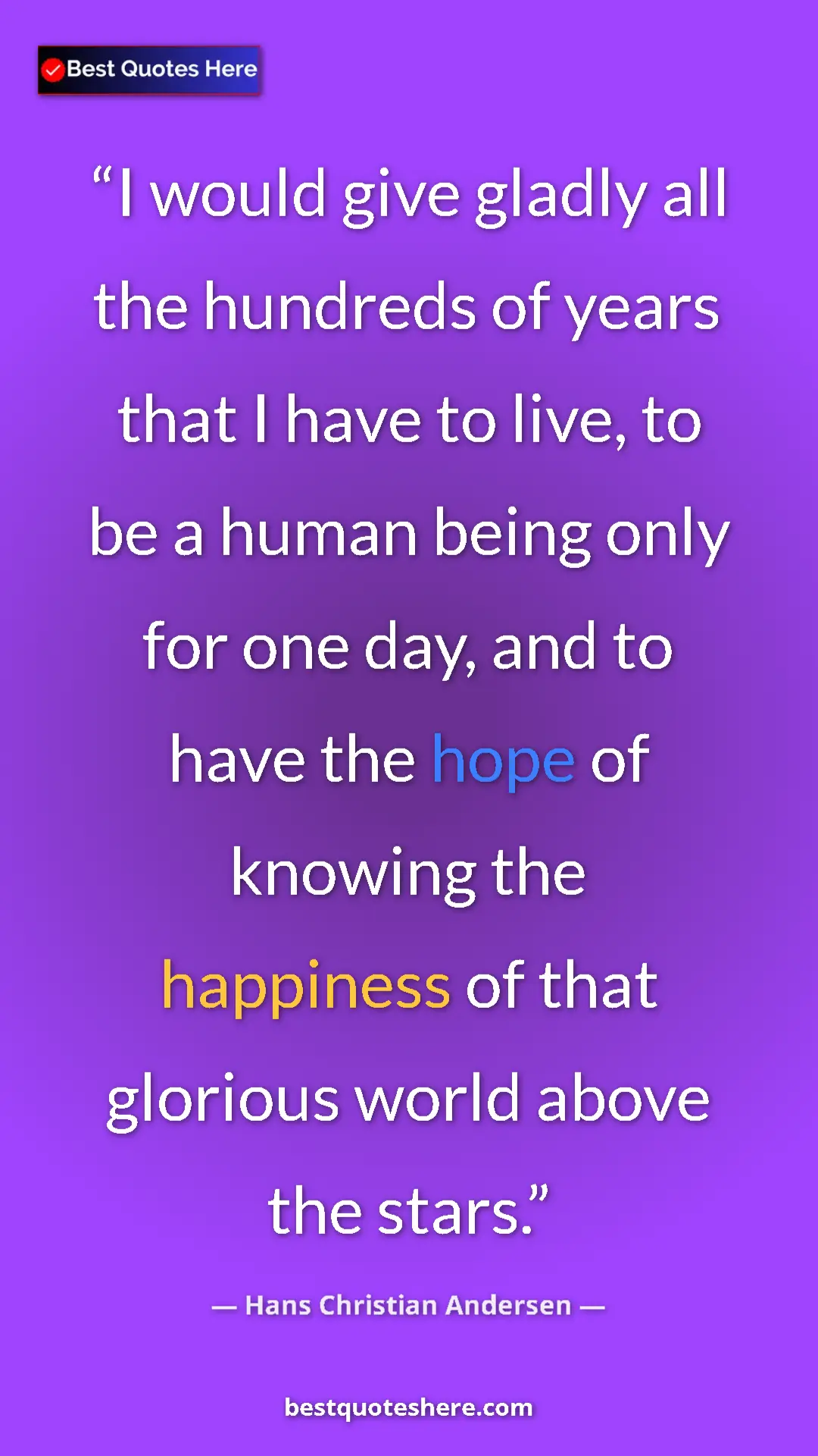 Hans Christian Andersen Quote Card: "I would give gladly all the hundreds of years that I have..." Pinterest quote poster by Hans Christian Andersen: "I would give gladly all the hundreds of years that I have..."