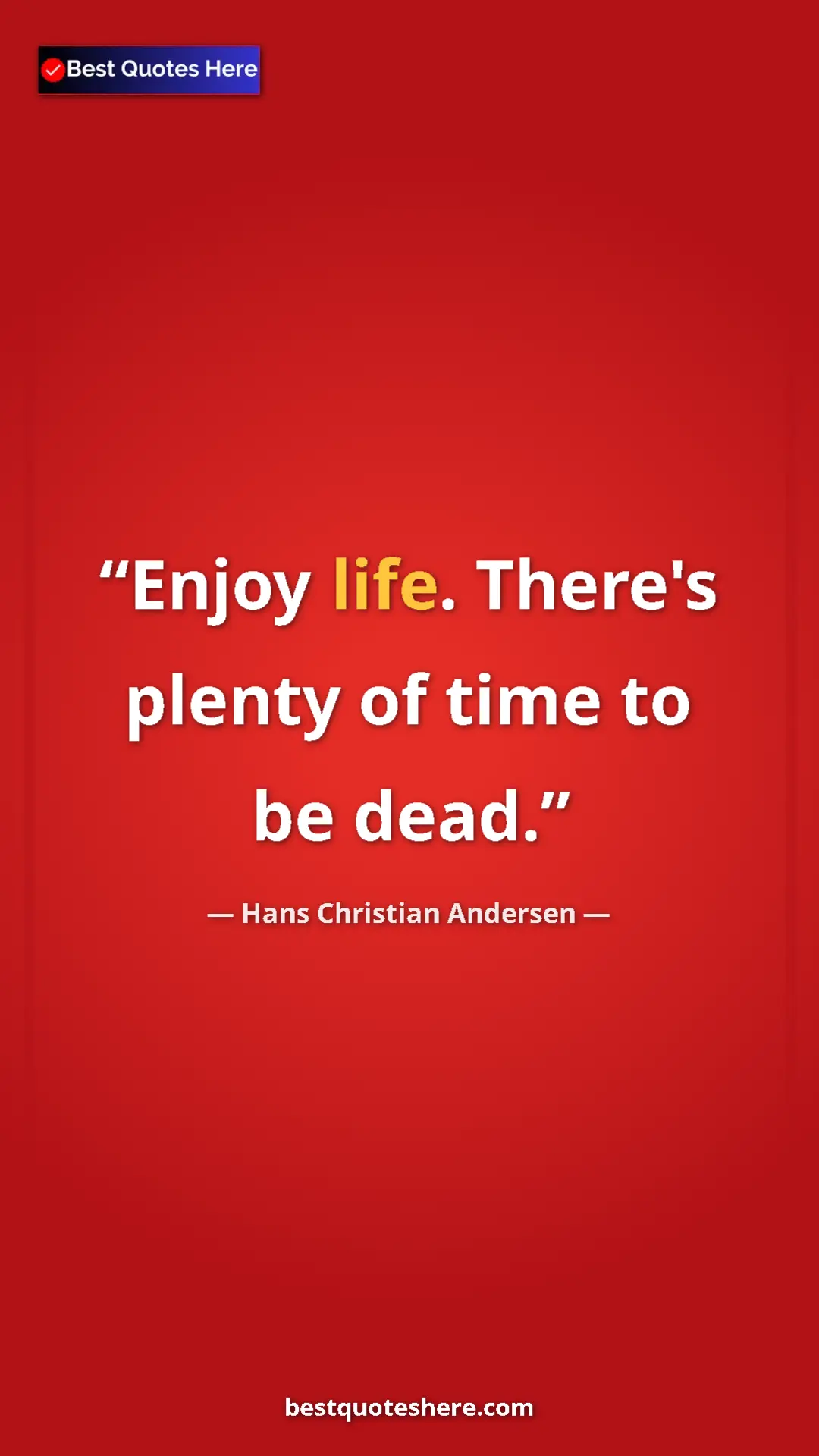 Pinterest quote poster by Hans Christian Andersen: "Enjoy life. There's plenty of time to be dead."