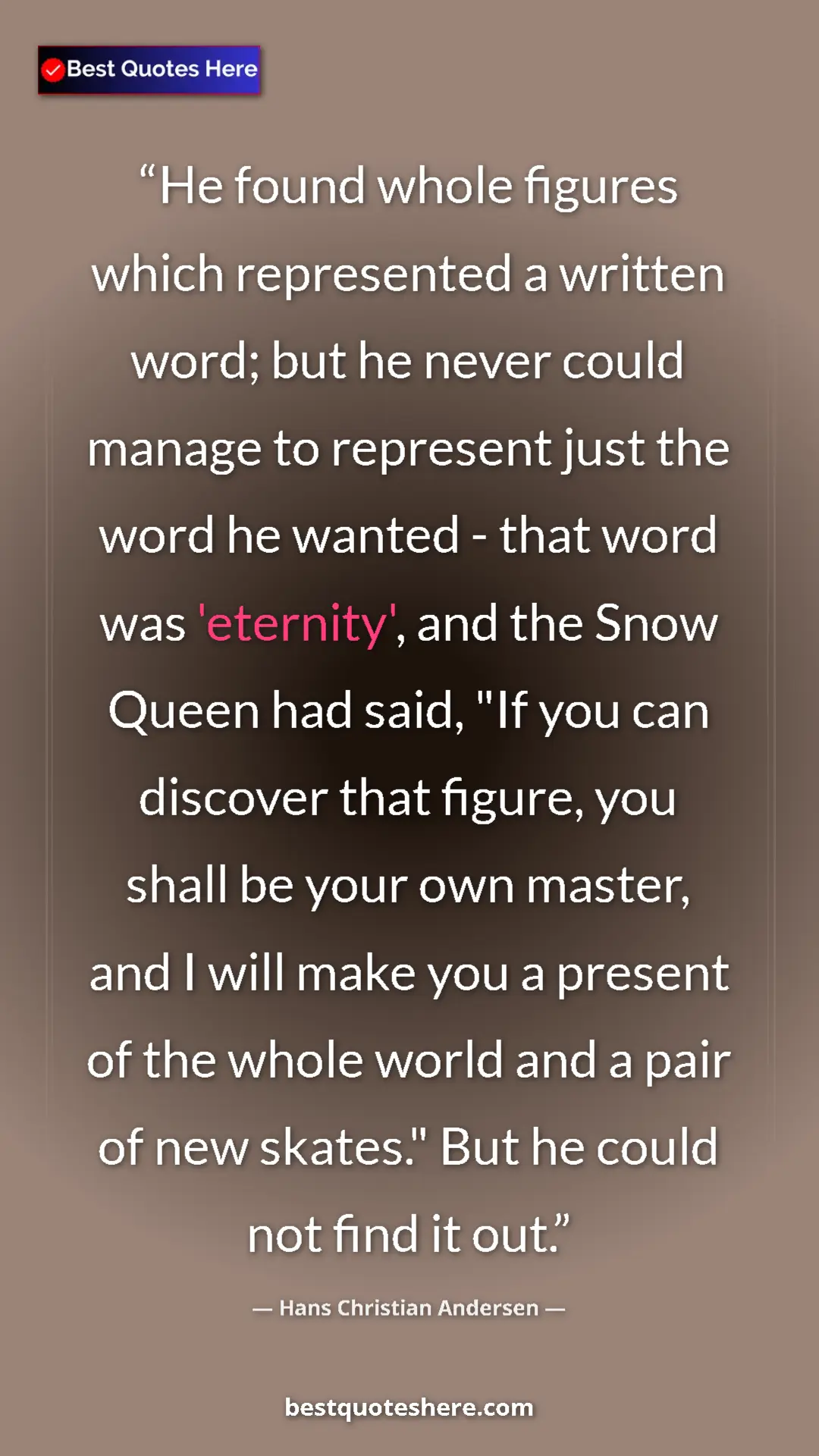 Hans Christian Andersen Quote Card: "He found whole figures which represented a written word;..." Pinterest quote poster by Hans Christian Andersen: "He found whole figures which represented a written word;..."