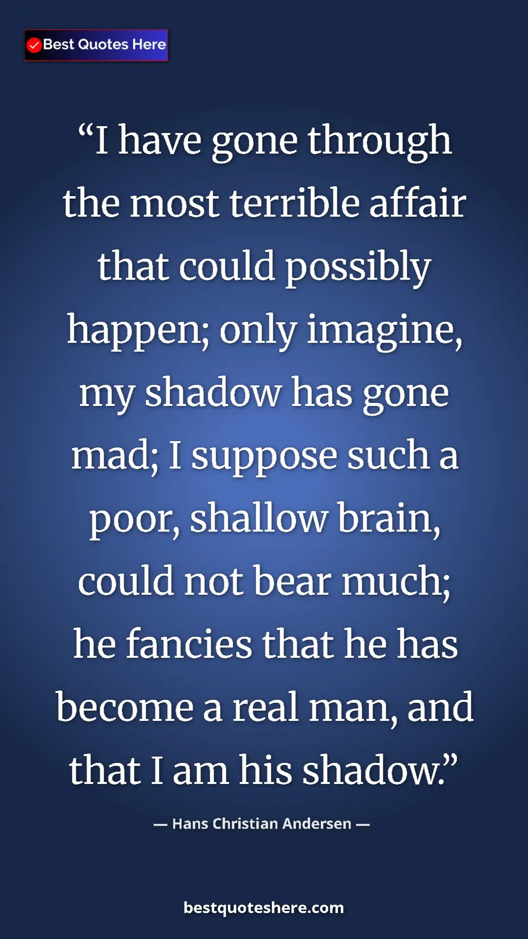 Hans Christian Andersen Quote Card: "I have gone through the most terrible affair that could..." Pinterest quote poster by Hans Christian Andersen: "I have gone through the most terrible affair that could..."