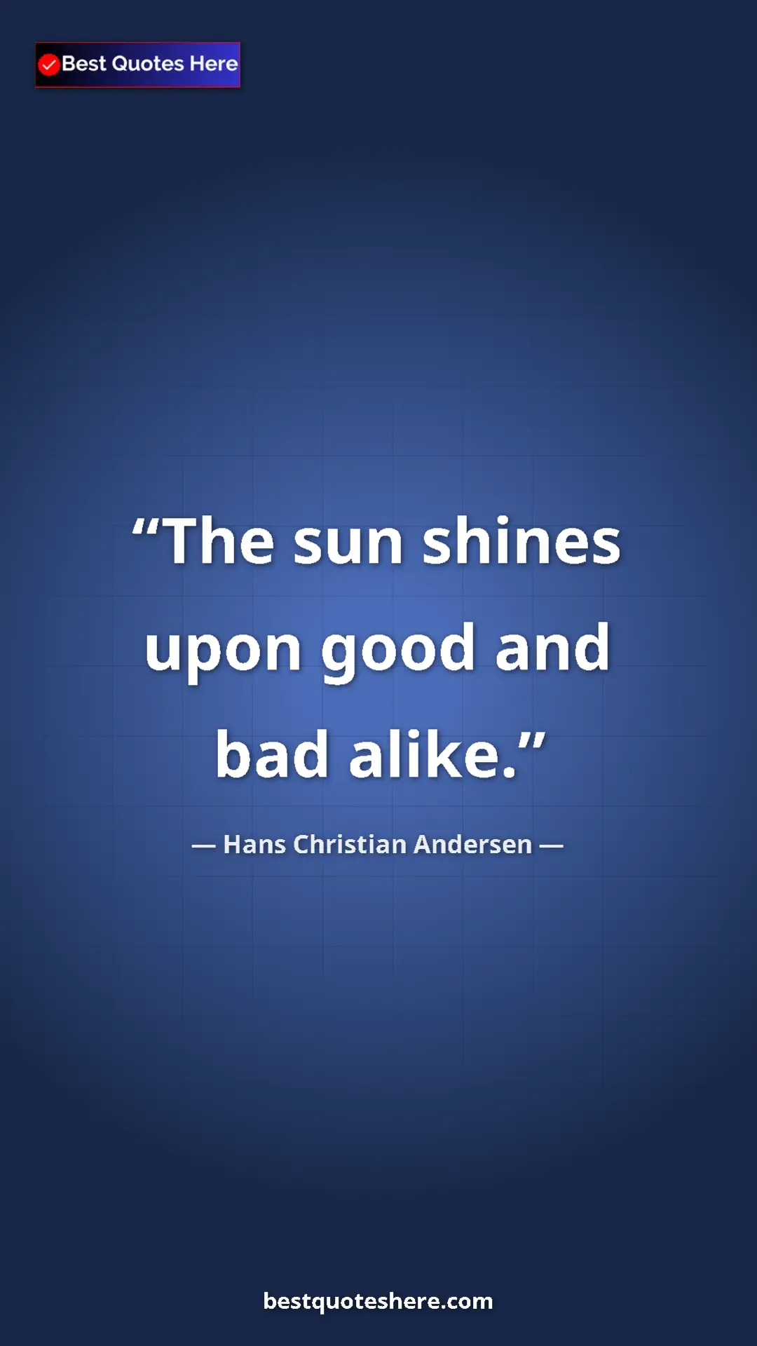 Hans Christian Andersen Quote Card: "The sun shines upon good and bad alike." Pinterest quote poster by Hans Christian Andersen: "The sun shines upon good and bad alike."