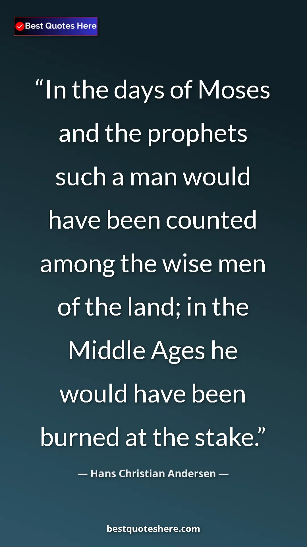 Hans Christian Andersen Quote Card: "In the days of Moses and the prophets such a man would have..." Pinterest quote poster by Hans Christian Andersen: "In the days of Moses and the prophets such a man would have..."