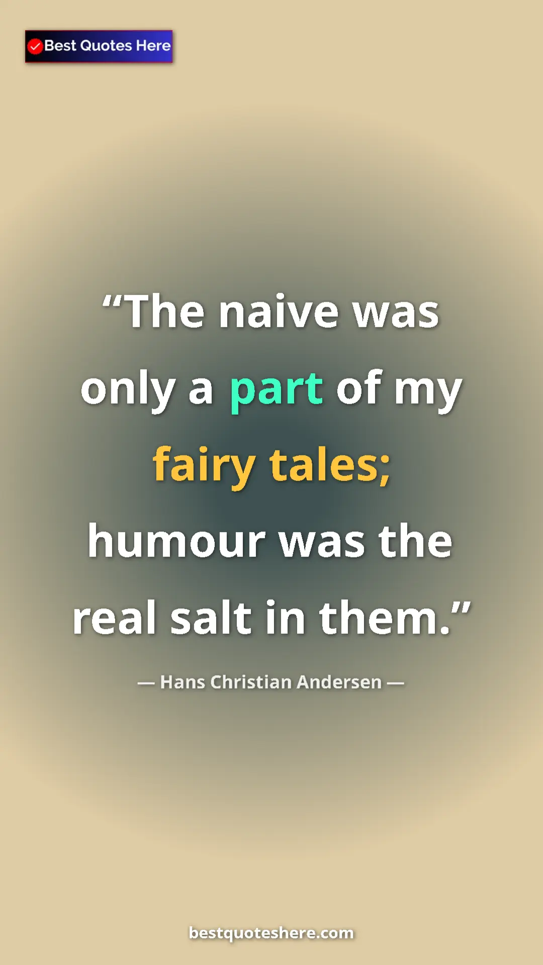 Hans Christian Andersen Quote Card: "The naive was only a part of my fairy tales; humour was the..." Pinterest quote poster by Hans Christian Andersen: "The naive was only a part of my fairy tales; humour was the..."