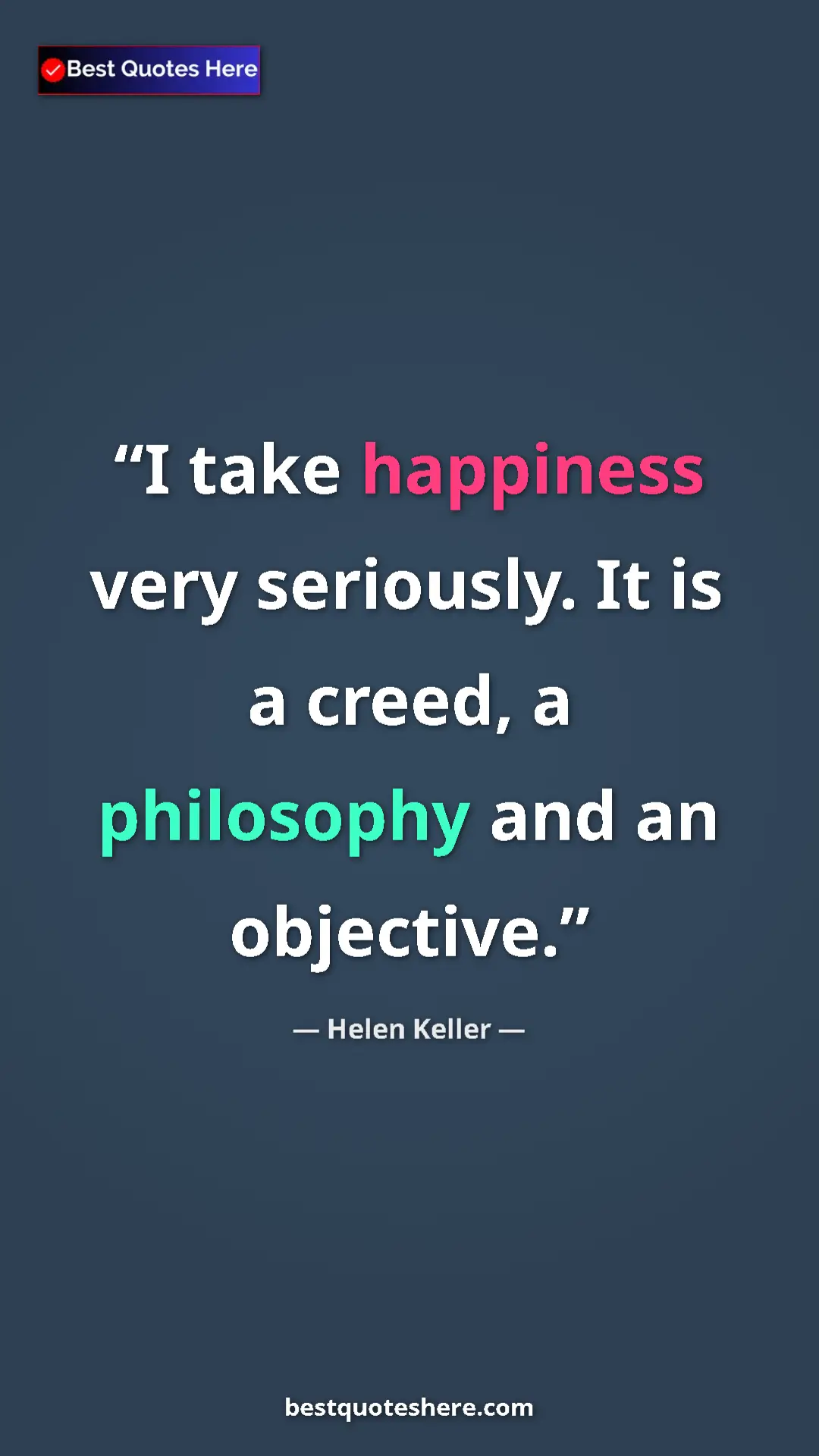 Pinterest quote poster by Helen Keller: "I take happiness very seriously. It is a creed, a..."