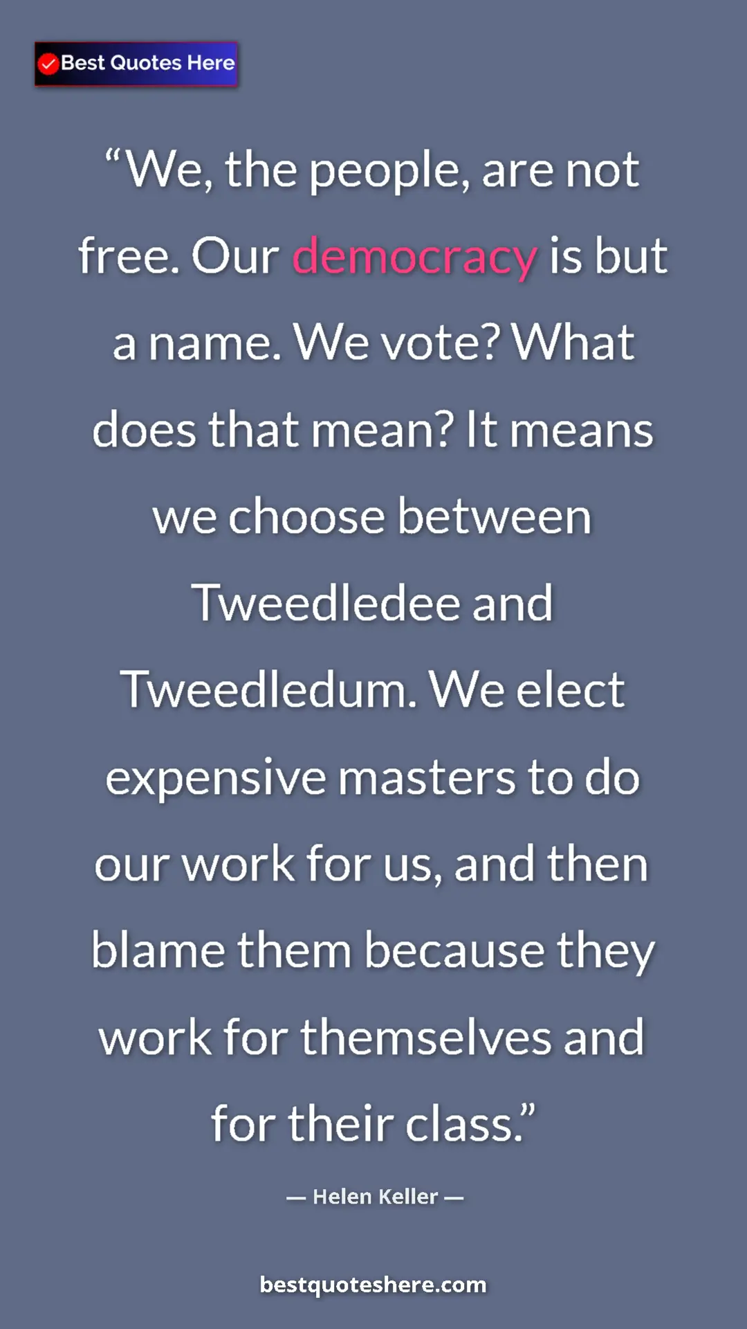 Helen Keller Quote Card: "We, the people, are not free. Our democracy is but a name...." Pinterest quote poster by Helen Keller: "We, the people, are not free. Our democracy is but a name...."