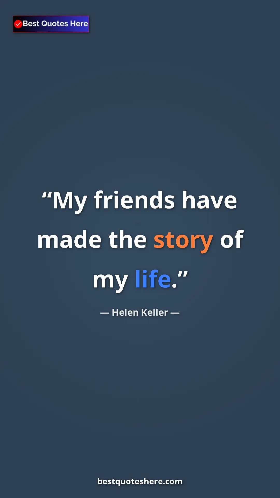 Pinterest quote poster by Helen Keller: "My friends have made the story of my life."