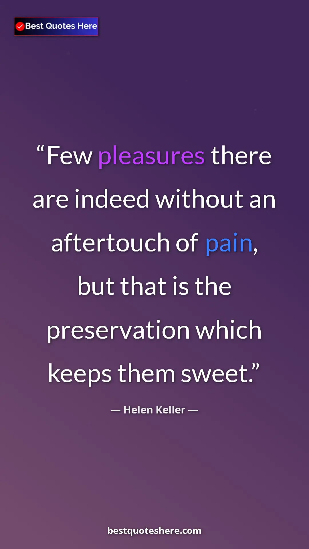 Pinterest quote poster by Helen Keller: "Few pleasures there are indeed without an aftertouch of..."