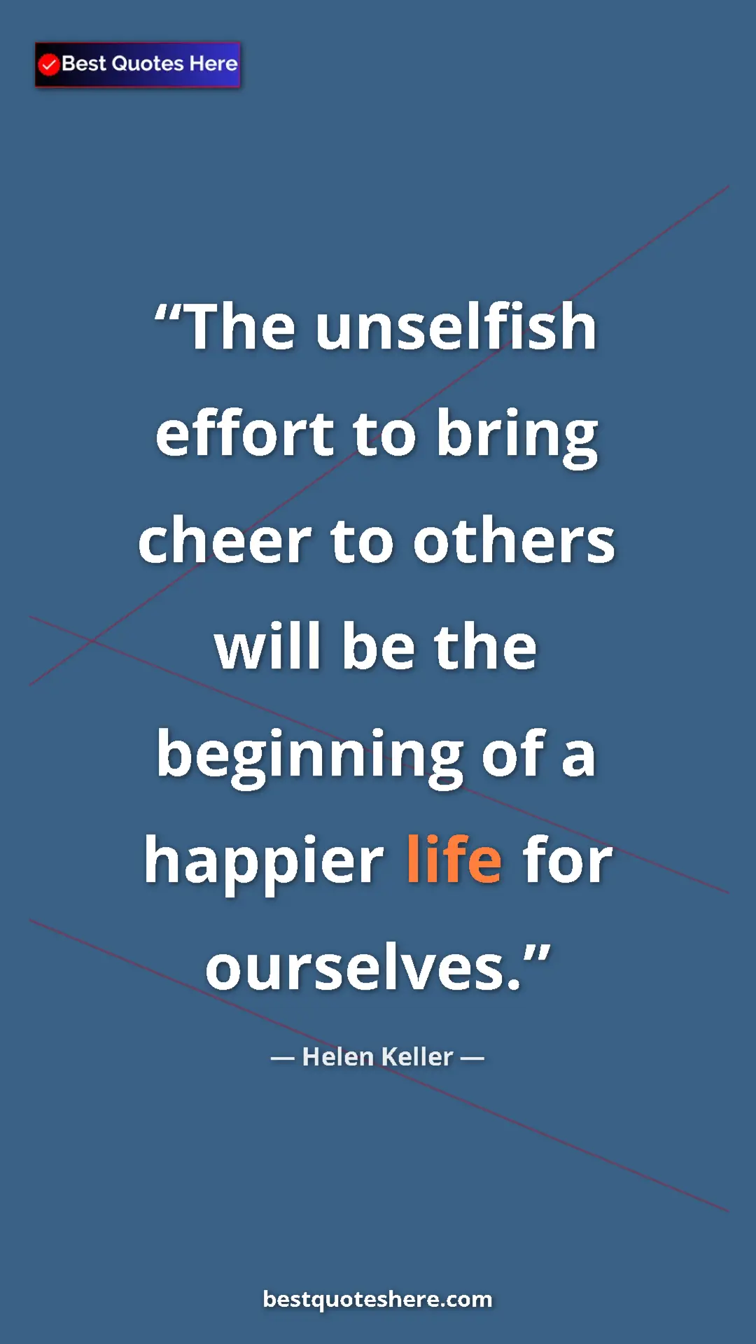 Helen Keller Quote Card: "The unselfish effort to bring cheer to others will be the..." Pinterest quote poster by Helen Keller: "The unselfish effort to bring cheer to others will be the..."