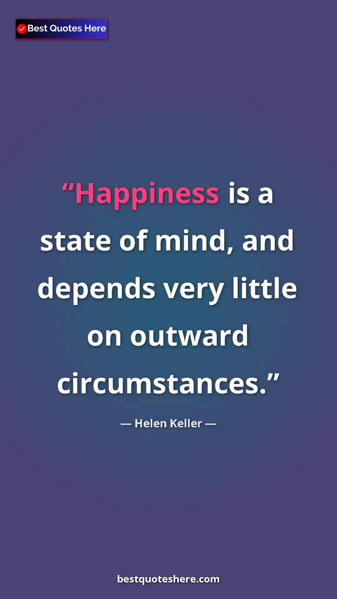 Helen Keller Quote Card: "Happiness is a state of mind, and depends very little on..." Pinterest quote poster by Helen Keller: "Happiness is a state of mind, and depends very little on..."