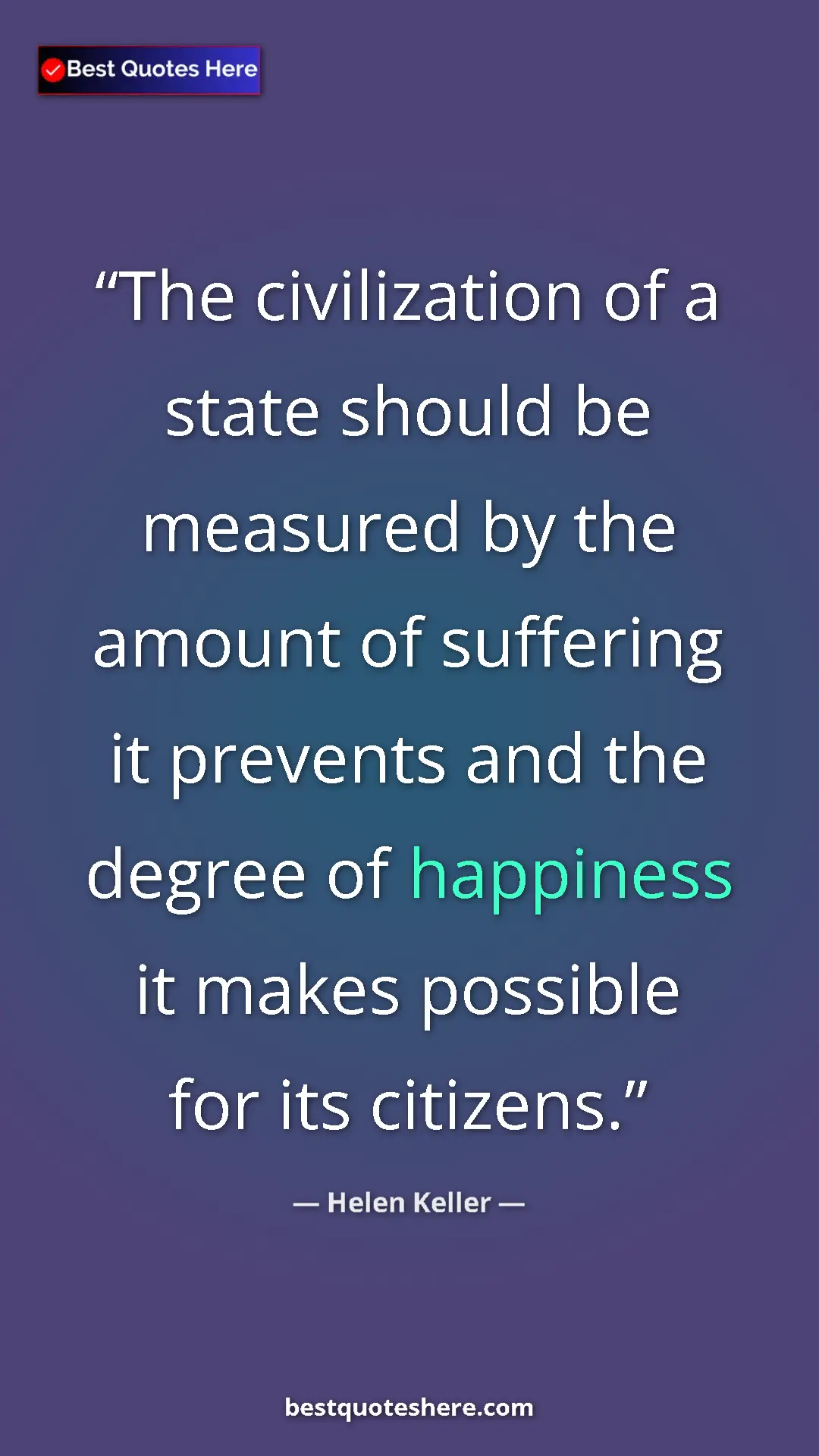 Helen Keller Quote Card: "The civilization of a state should be measured by the..." Pinterest quote poster by Helen Keller: "The civilization of a state should be measured by the..."