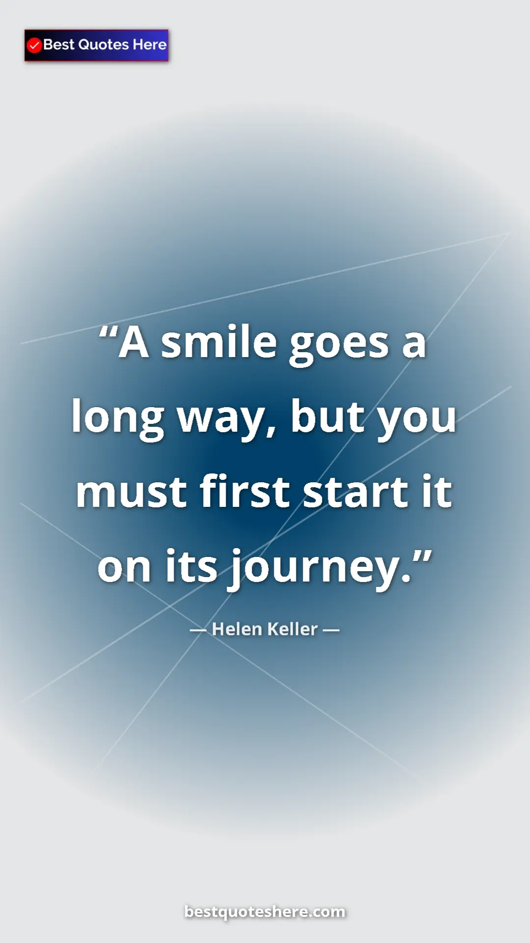 Helen Keller Quote Card: "A smile goes a long way, but you must first start it on its..." Pinterest quote poster by Helen Keller: "A smile goes a long way, but you must first start it on its..."