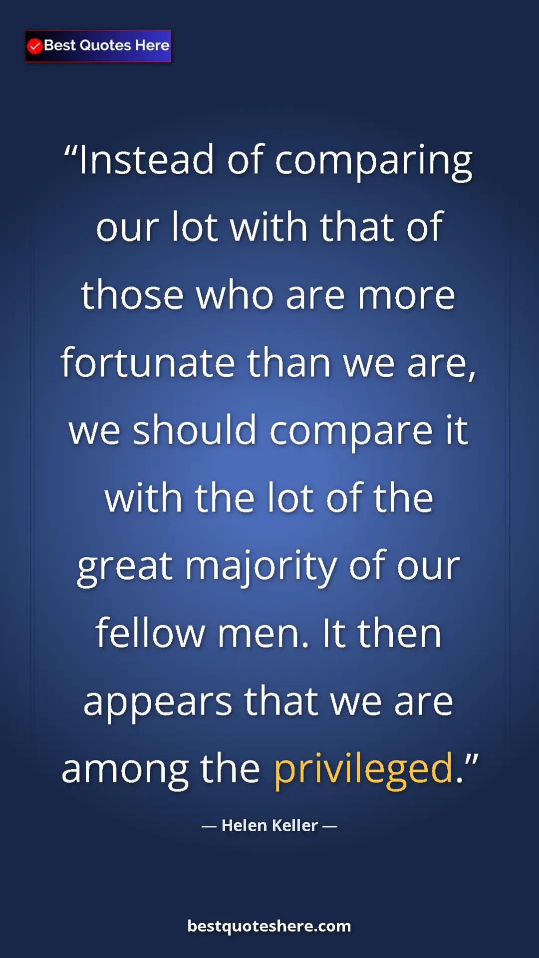 Pinterest quote poster by Helen Keller: "Instead of comparing our lot with that of those who are..."