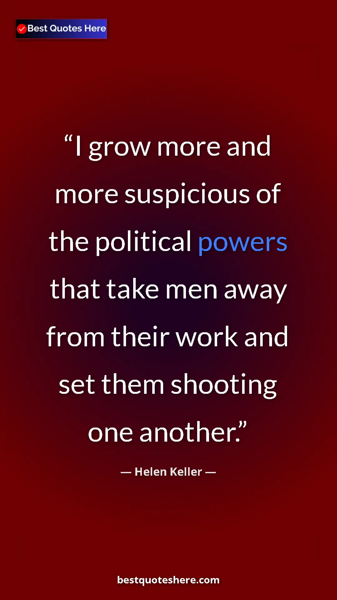 Helen Keller Quote Card: "I grow more and more suspicious of the political powers..." Pinterest quote poster by Helen Keller: "I grow more and more suspicious of the political powers..."