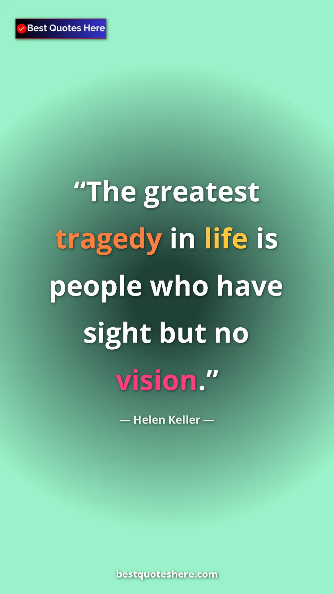 Helen Keller Quote Card: "The greatest tragedy in life is people who have sight but..." Pinterest quote poster by Helen Keller: "The greatest tragedy in life is people who have sight but..."
