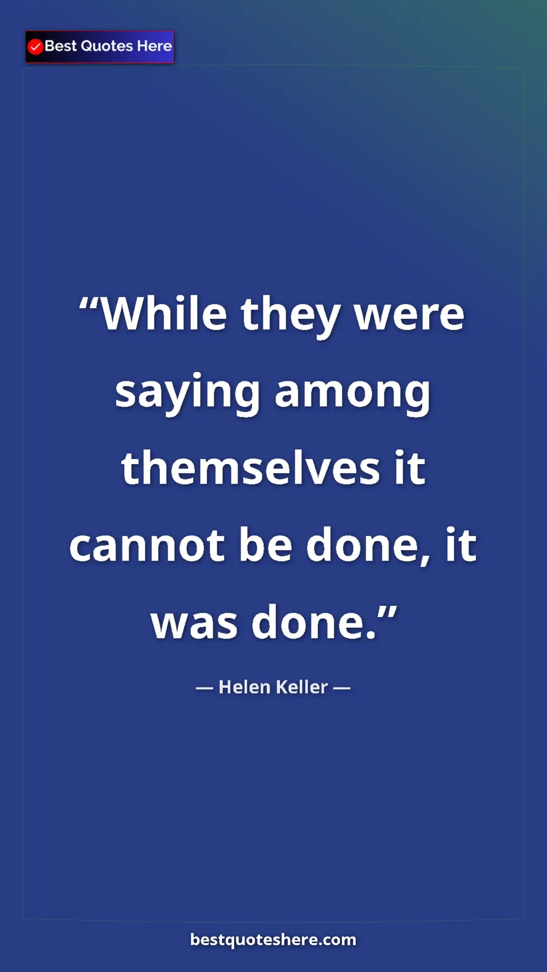 Helen Keller Quote Card: "While they were saying among themselves it cannot be done,..." Pinterest quote poster by Helen Keller: "While they were saying among themselves it cannot be done,..."