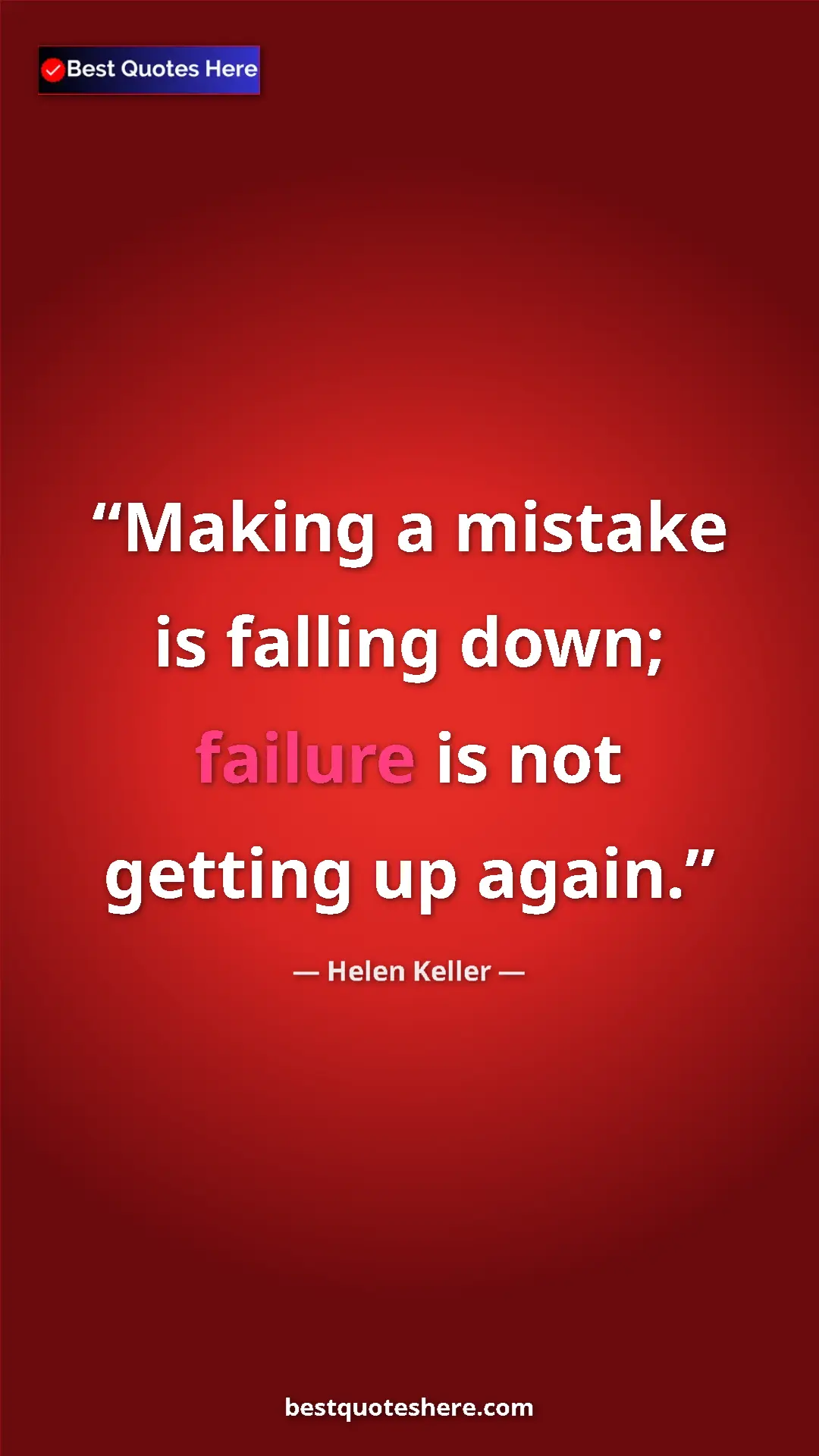Helen Keller Quote Card: "Making a mistake is falling down; failure is not getting up..." Pinterest quote poster by Helen Keller: "Making a mistake is falling down; failure is not getting up..."