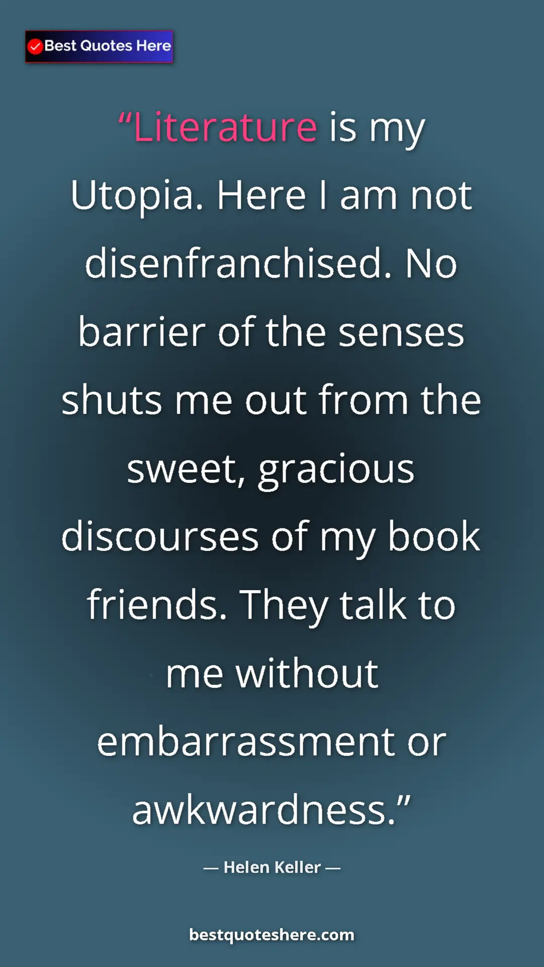 Pinterest quote poster by Helen Keller: "Literature is my Utopia. Here I am not disenfranchised. No..."
