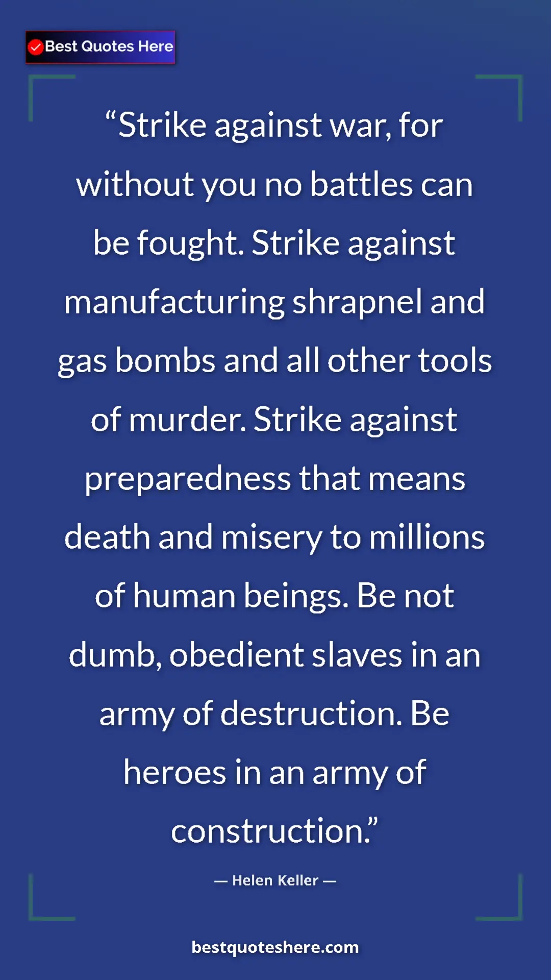 Helen Keller Quote Card: "Strike against war, for without you no battles can be..." Pinterest quote poster by Helen Keller: "Strike against war, for without you no battles can be..."