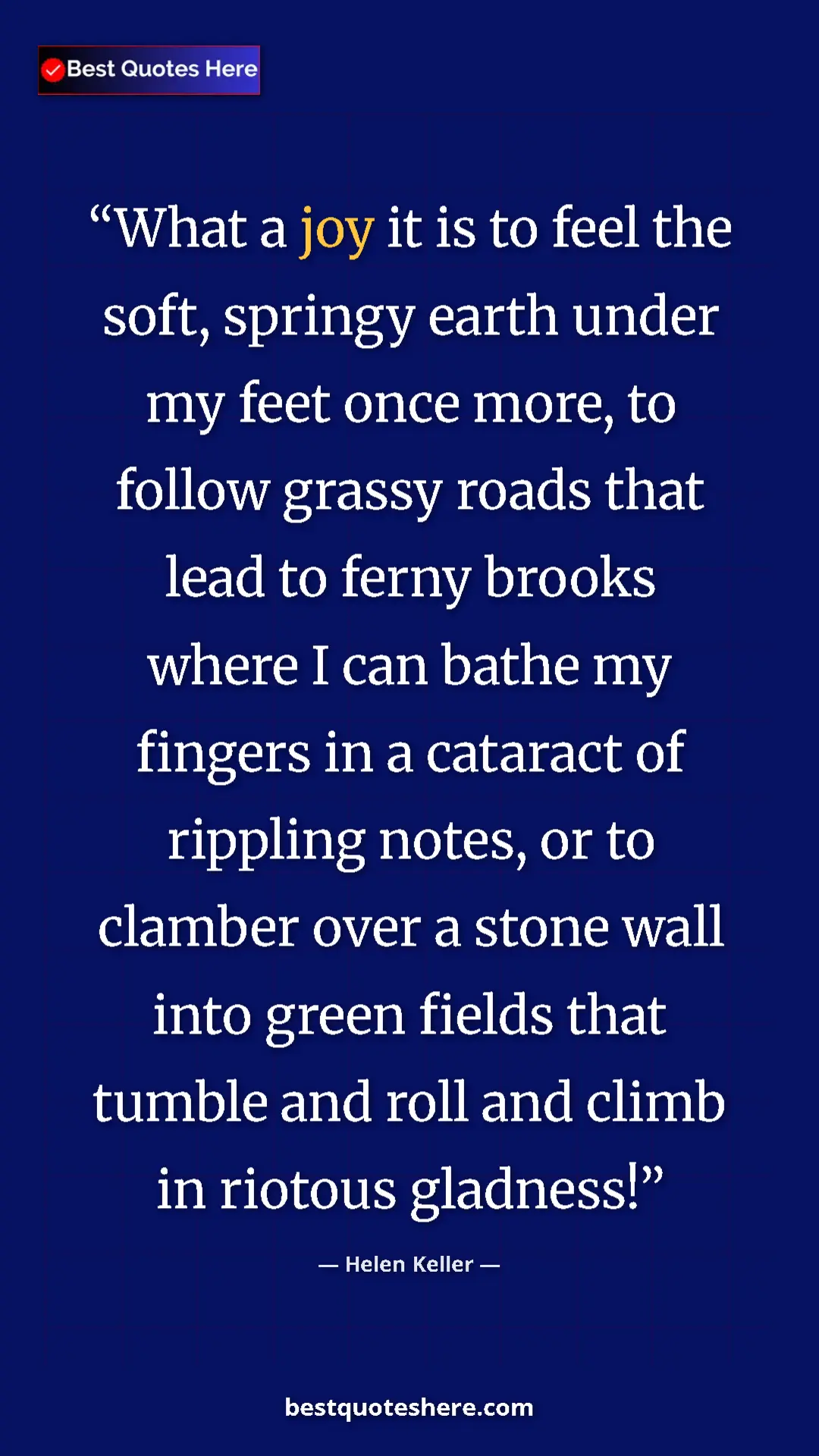 Helen Keller Quote Card: "What a joy it is to feel the soft, springy earth under my..." Pinterest quote poster by Helen Keller: "What a joy it is to feel the soft, springy earth under my..."