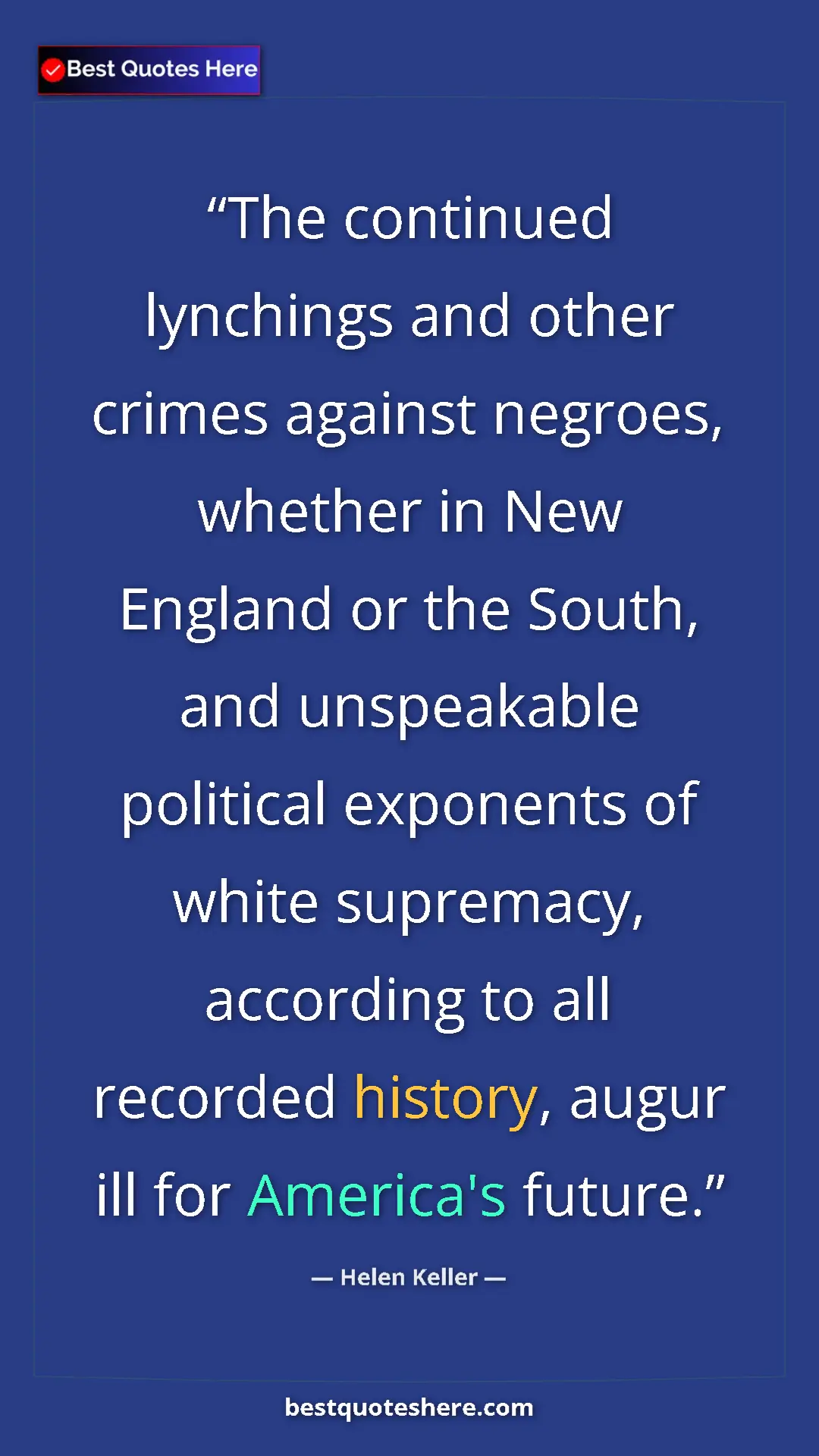 Helen Keller Quote Card: "The continued lynchings and other crimes against negroes,..." Pinterest quote poster by Helen Keller: "The continued lynchings and other crimes against negroes,..."