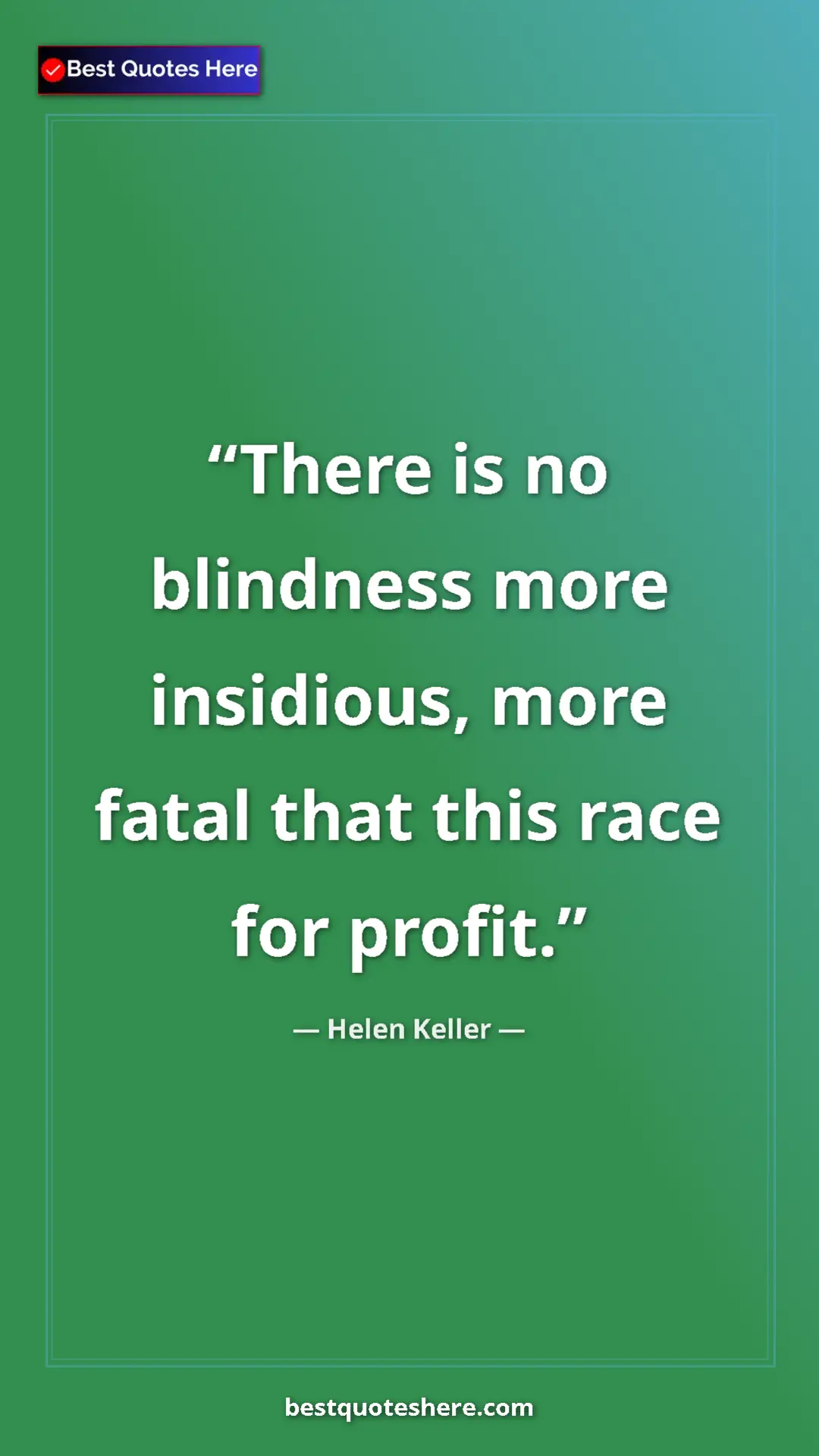 Helen Keller Quote Card: "There is no blindness more insidious, more fatal that this..." Pinterest quote poster by Helen Keller: "There is no blindness more insidious, more fatal that this..."