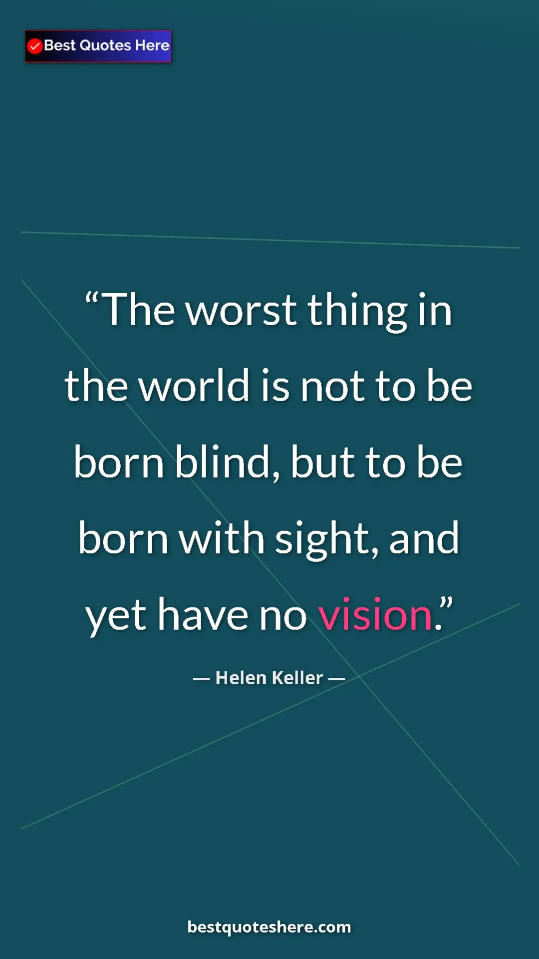 Pinterest quote poster by Helen Keller: "The worst thing in the world is not to be born blind, but..."