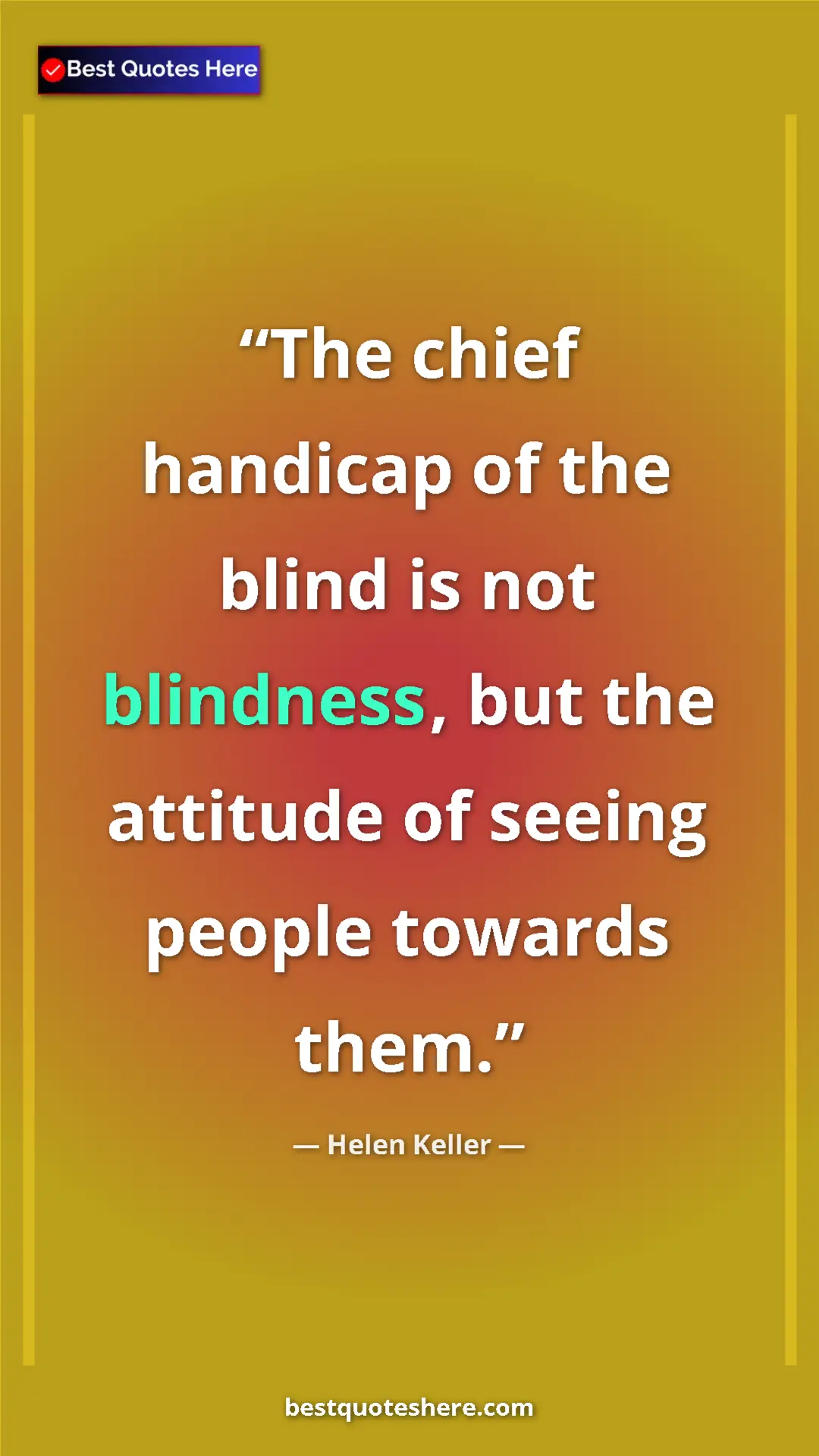 Helen Keller Quote Card: "The chief handicap of the blind is not blindness, but the..." Pinterest quote poster by Helen Keller: "The chief handicap of the blind is not blindness, but the..."