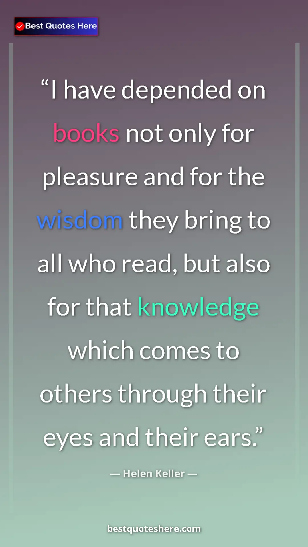 Helen Keller Quote Card: "I have depended on books not only for pleasure and for the..." Pinterest quote poster by Helen Keller: "I have depended on books not only for pleasure and for the..."
