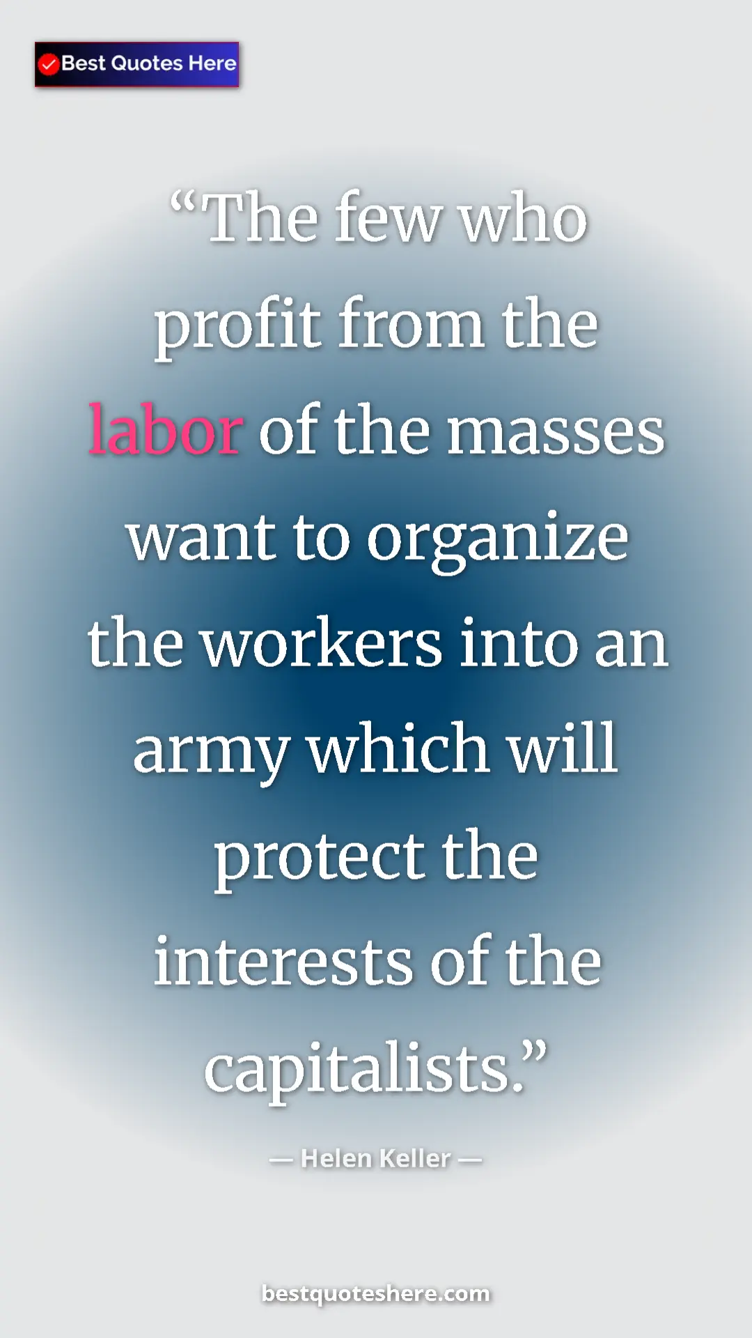 Helen Keller Quote Card: "The few who profit from the labor of the masses want to..." Pinterest quote poster by Helen Keller: "The few who profit from the labor of the masses want to..."