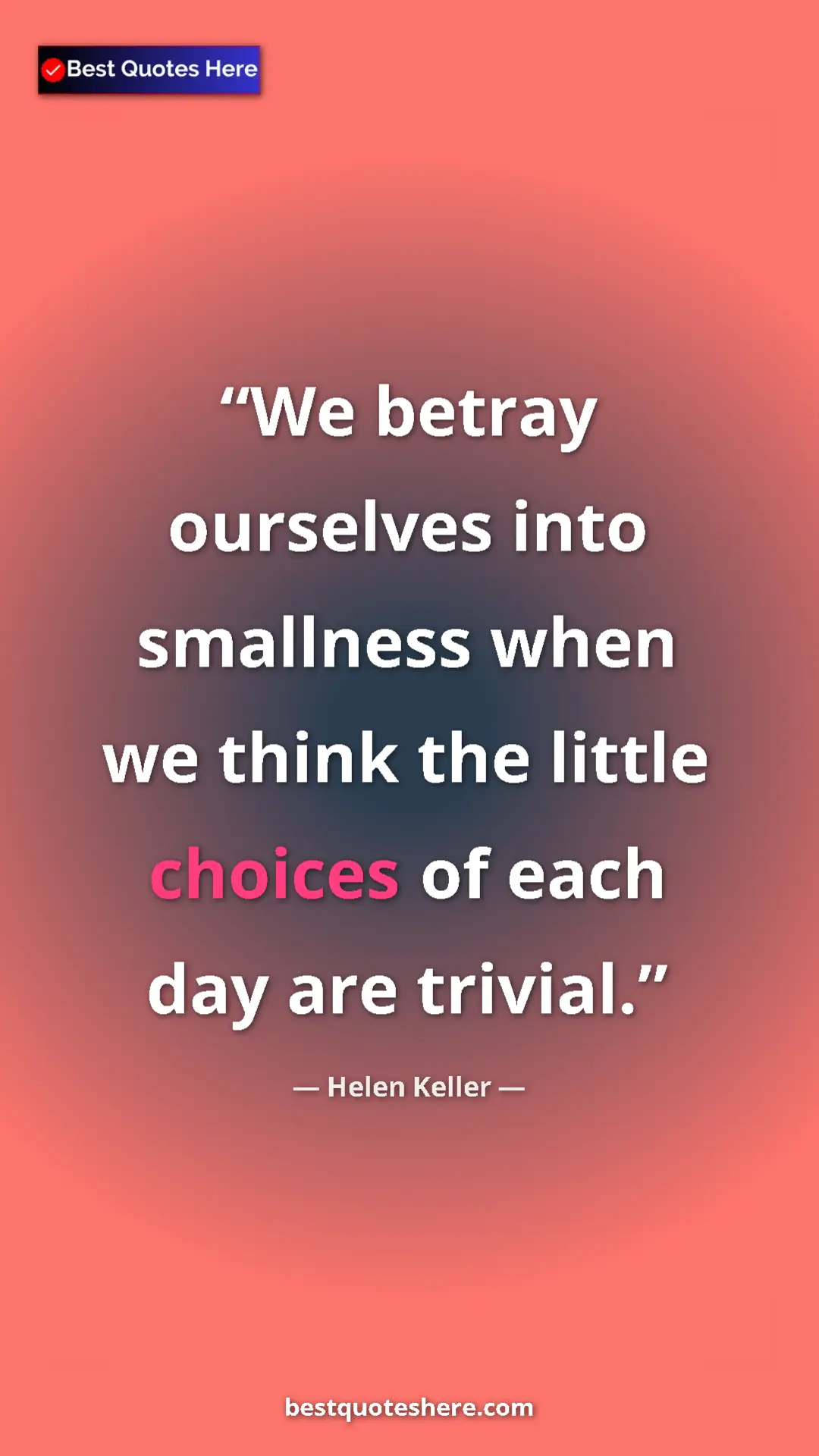 Helen Keller Quote Card: "We betray ourselves into smallness when we think the little..." Pinterest quote poster by Helen Keller: "We betray ourselves into smallness when we think the little..."