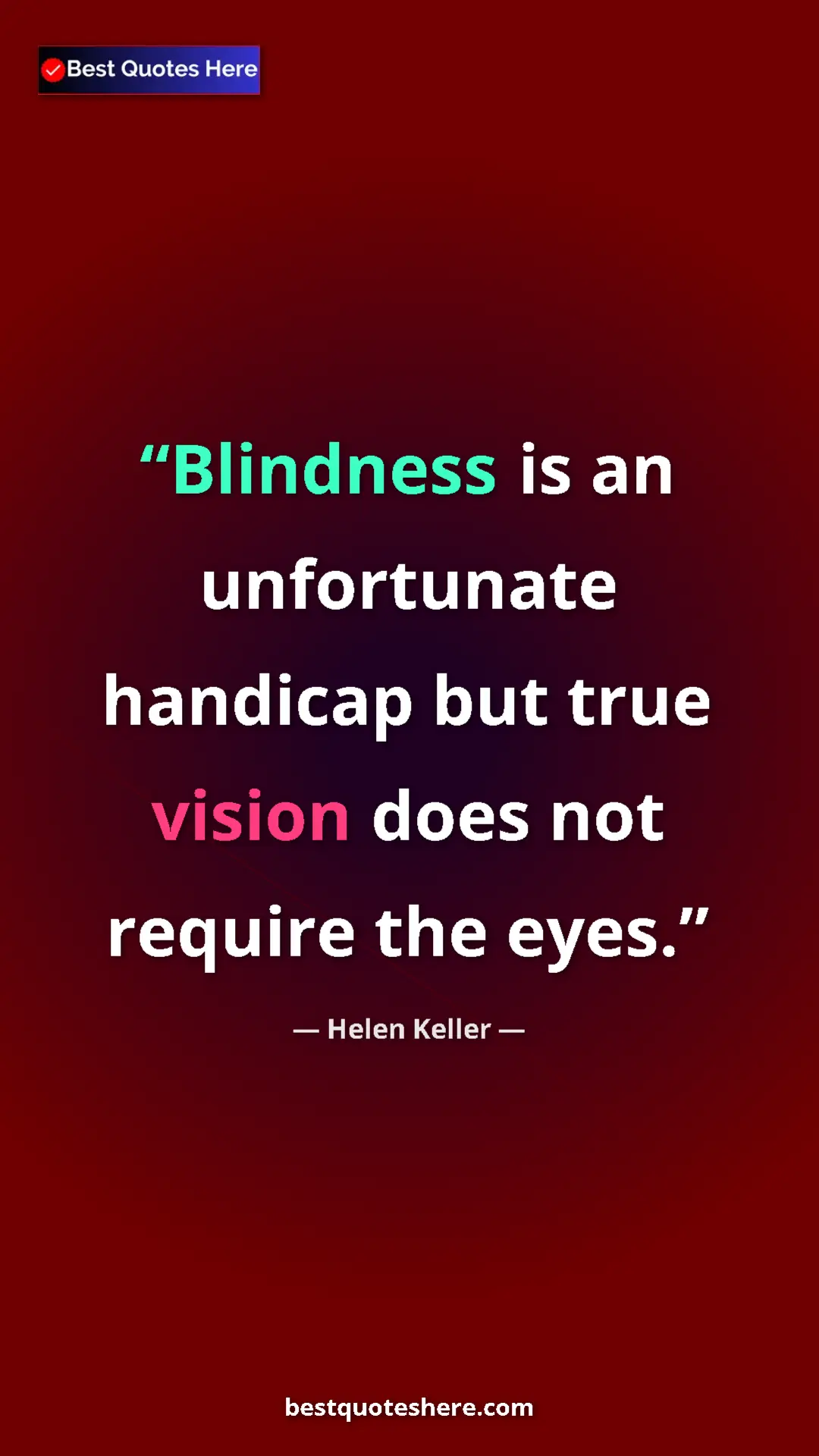 Helen Keller Quote Card: "Blindness is an unfortunate handicap but true vision does..." Pinterest quote poster by Helen Keller: "Blindness is an unfortunate handicap but true vision does..."