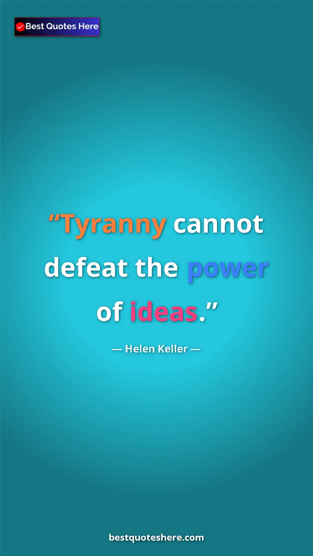 Helen Keller Quote Card: "Tyranny cannot defeat the power of ideas." Pinterest quote poster by Helen Keller: "Tyranny cannot defeat the power of ideas."
