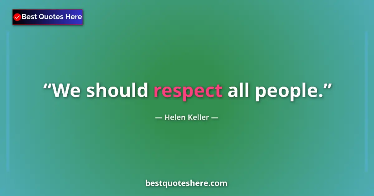 Helen Keller Quote: "We should respect all people." Helen Keller quote: "We should respect all people."