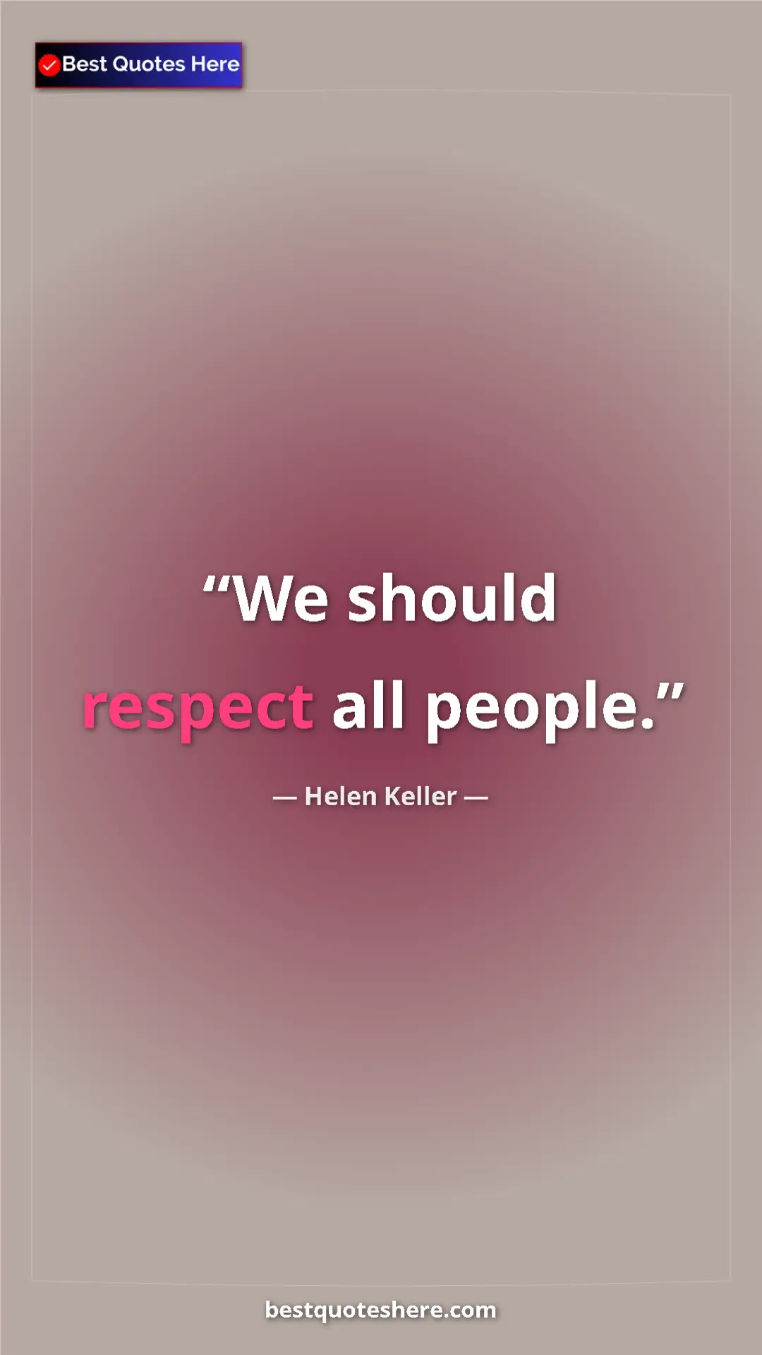 Helen Keller Quote Card: "We should respect all people." Pinterest quote poster by Helen Keller: "We should respect all people."