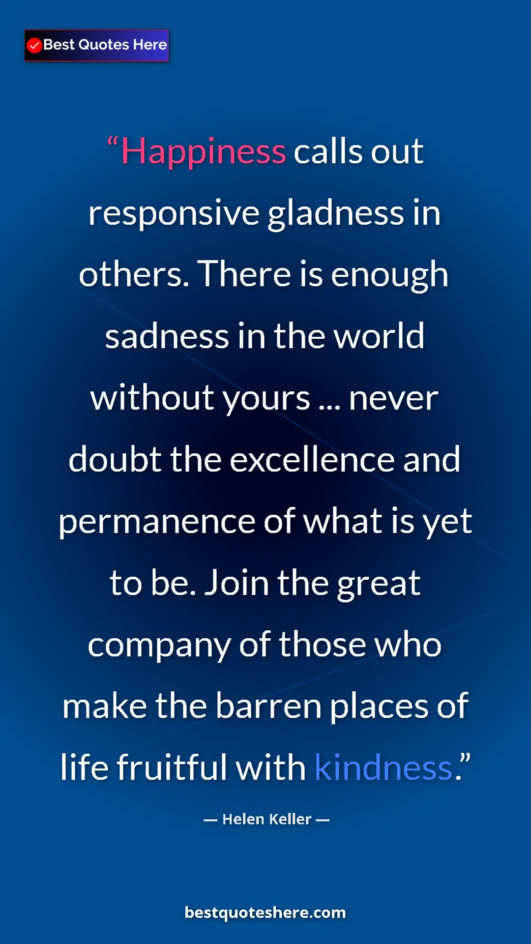 Pinterest quote poster by Helen Keller: "Happiness calls out responsive gladness in others. There is..."