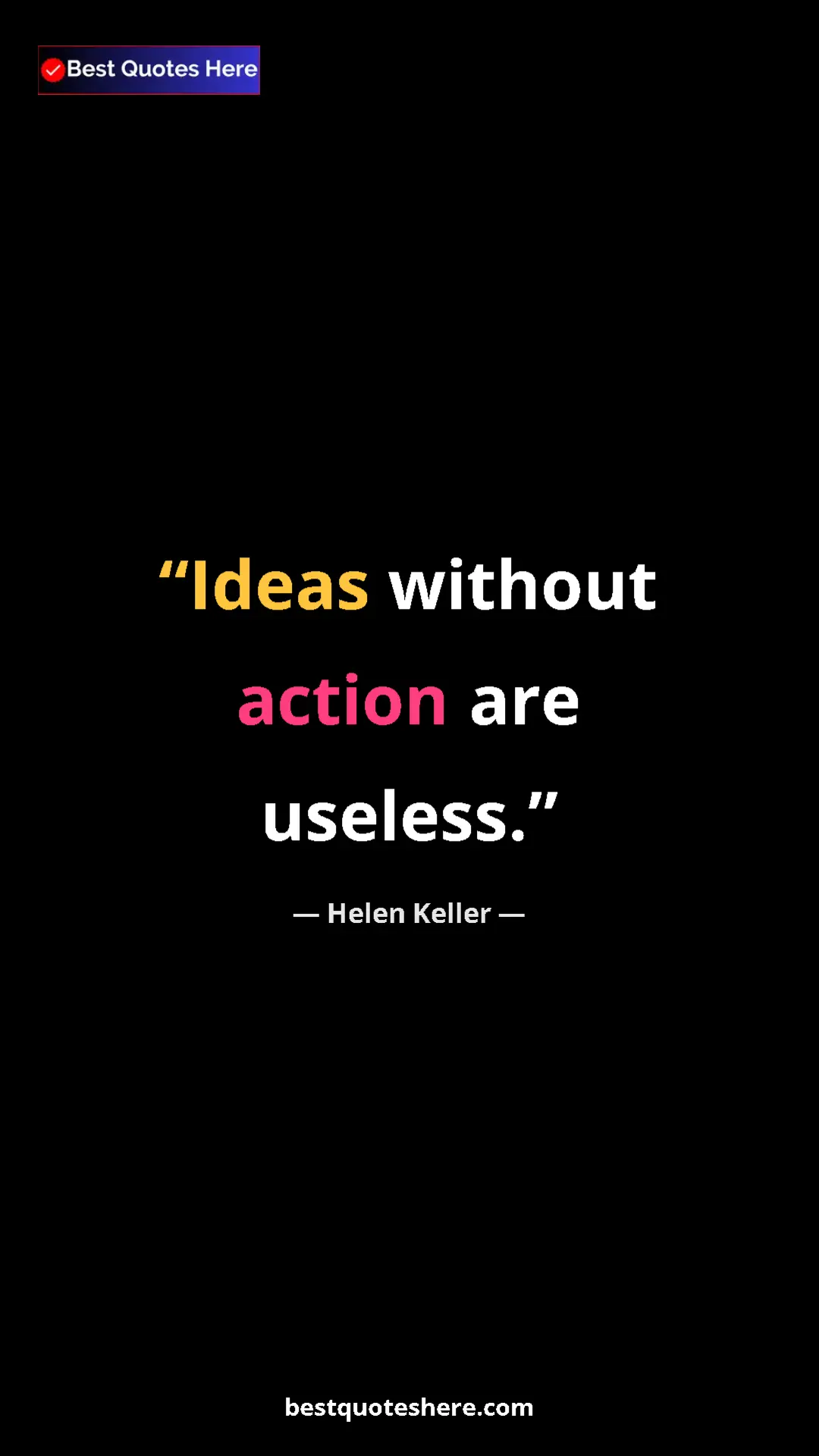 Helen Keller Quote Card: "Ideas without action are useless." Pinterest quote poster by Helen Keller: "Ideas without action are useless."
