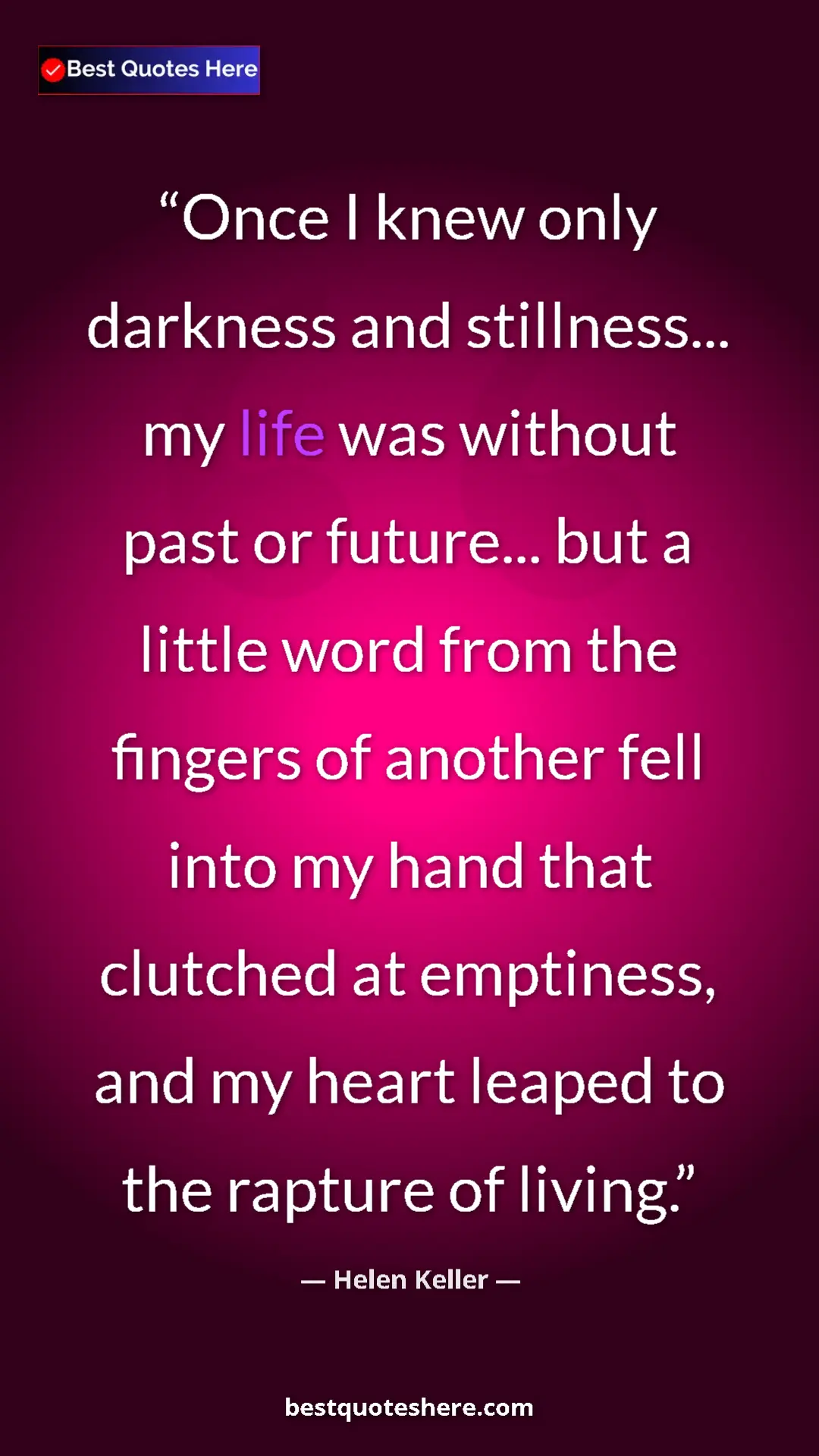 Helen Keller Quote Card: "Once I knew only darkness and stillness... my life was..." Pinterest quote poster by Helen Keller: "Once I knew only darkness and stillness... my life was..."
