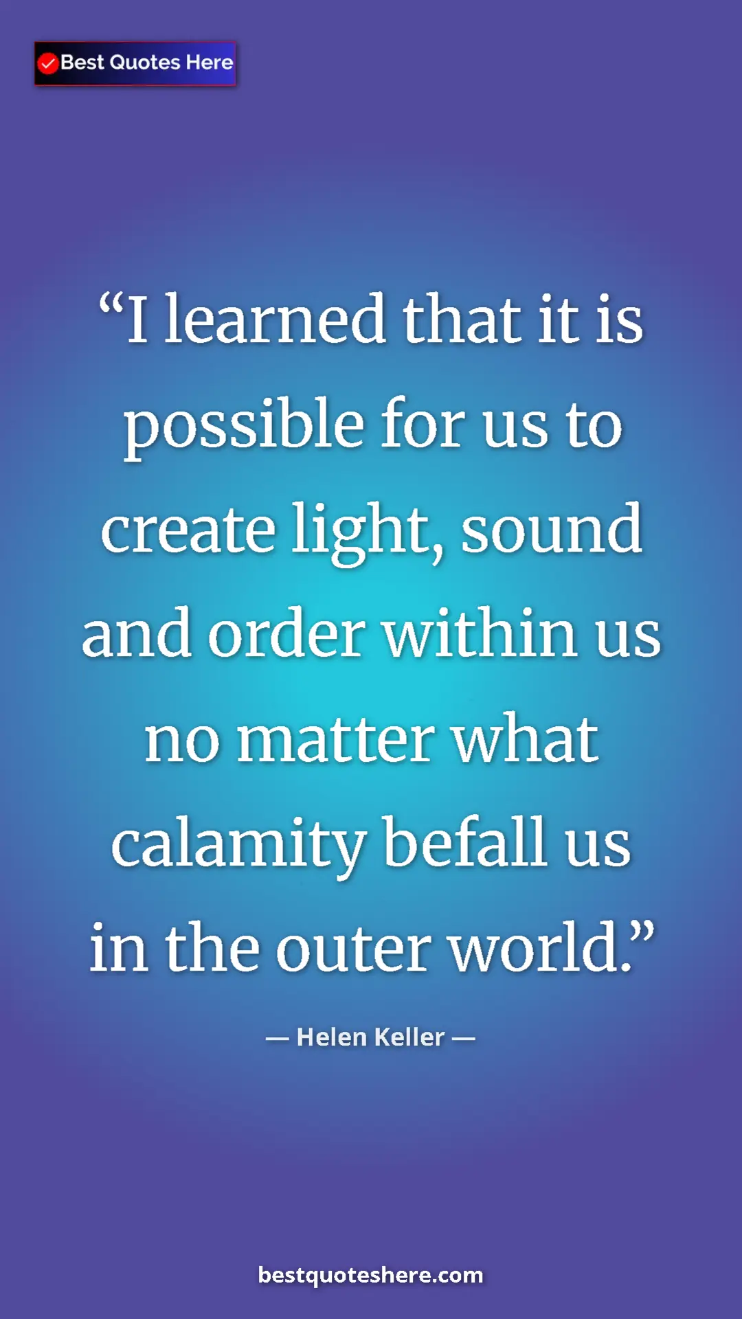 Helen Keller Quote Card: "I learned that it is possible for us to create light, sound..." Pinterest quote poster by Helen Keller: "I learned that it is possible for us to create light, sound..."