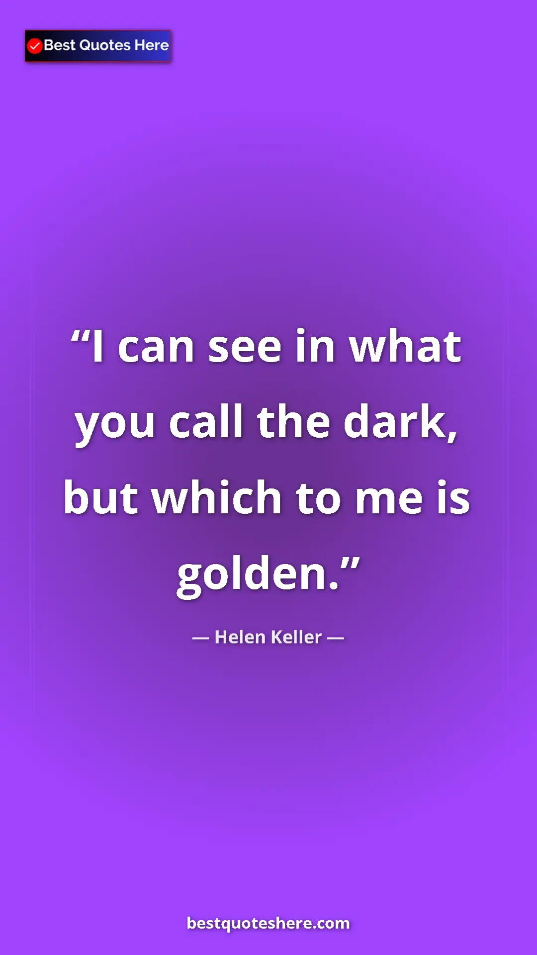 Pinterest quote poster by Helen Keller: "I can see in what you call the dark, but which to me is..."