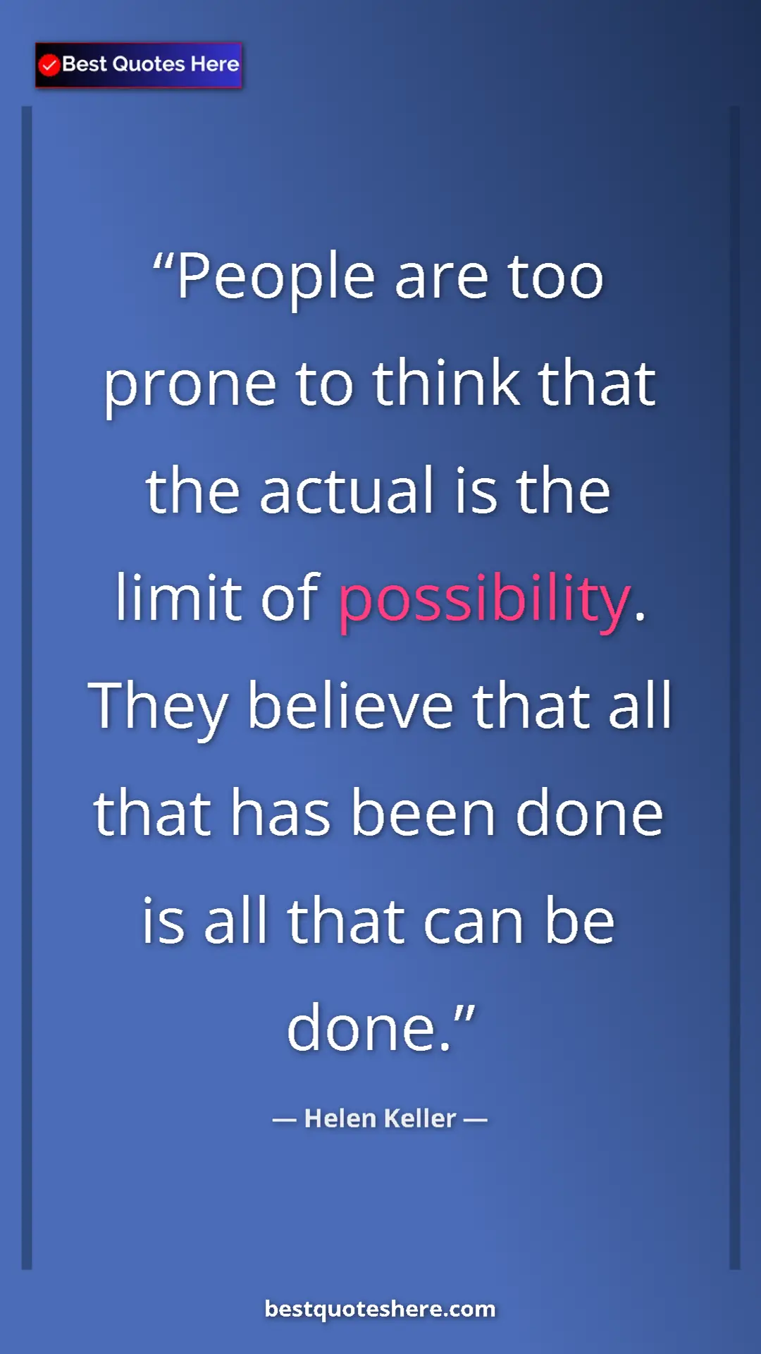Helen Keller Quote Card: "People are too prone to think that the actual is the limit..." Pinterest quote poster by Helen Keller: "People are too prone to think that the actual is the limit..."
