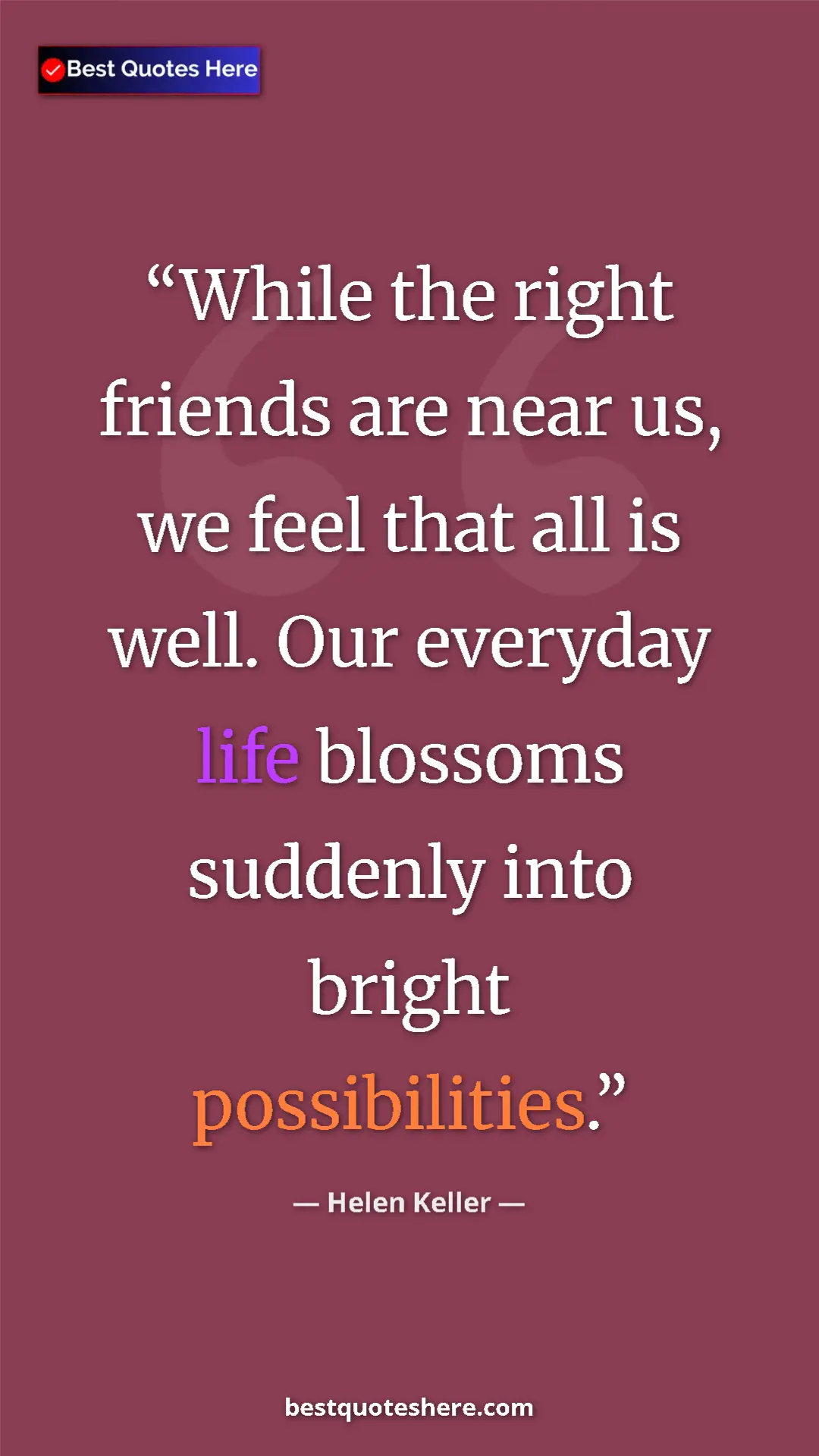 Helen Keller Quote Card: "While the right friends are near us, we feel that all is..." Pinterest quote poster by Helen Keller: "While the right friends are near us, we feel that all is..."
