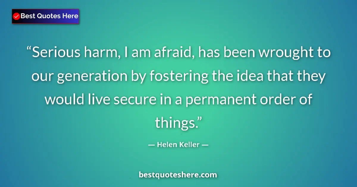 Helen Keller quote: "Serious harm, I am afraid, has been wrought to our..."