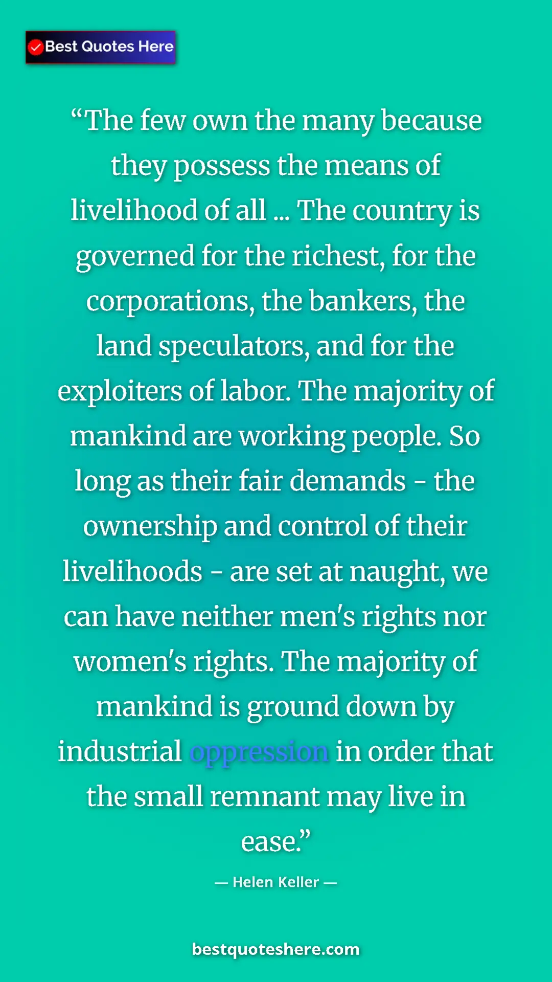 Helen Keller Quote Card: "The few own the many because they possess the means of..." Pinterest quote poster by Helen Keller: "The few own the many because they possess the means of..."