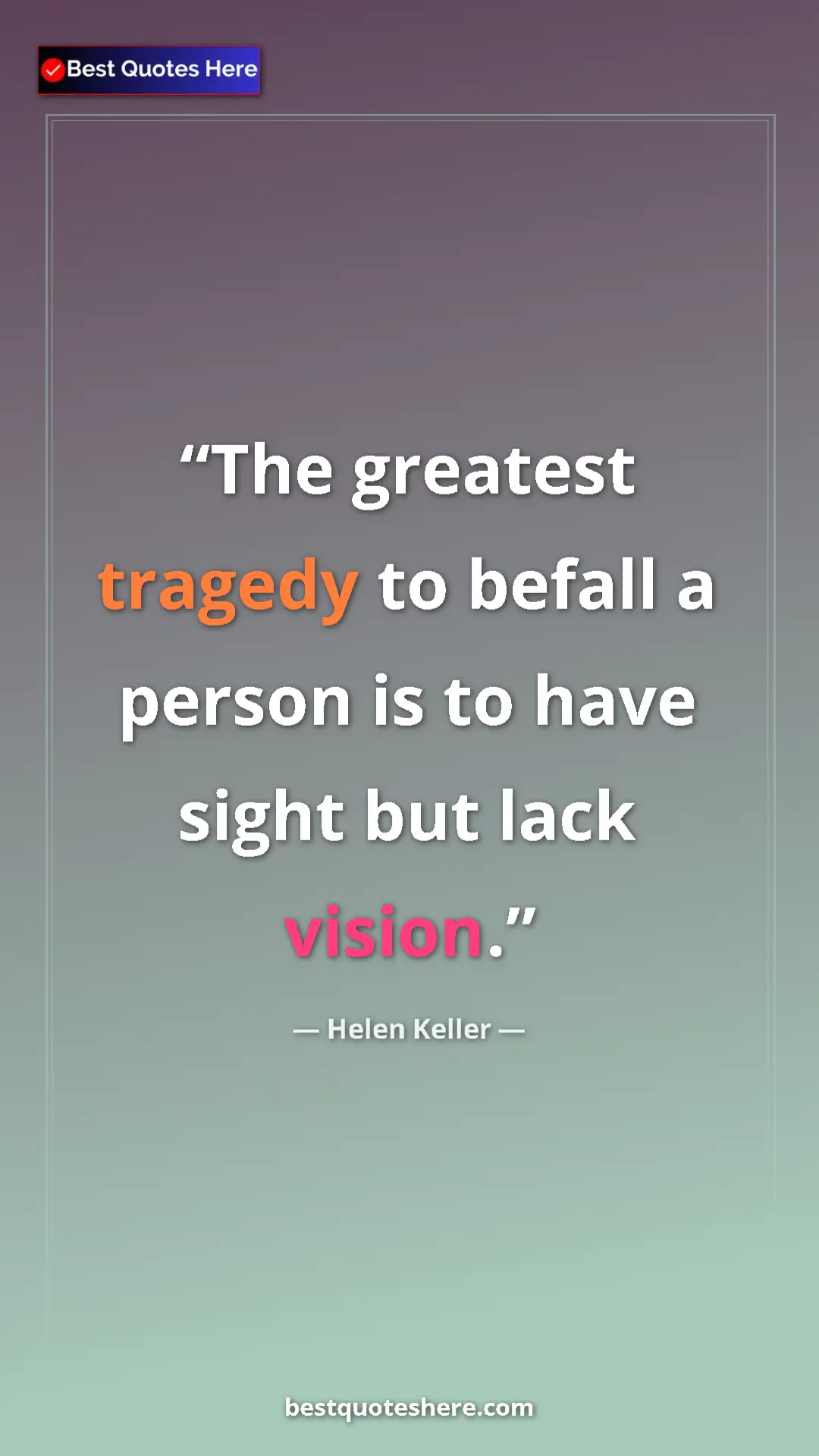 Pinterest quote poster by Helen Keller: "The greatest tragedy to befall a person is to have sight..."