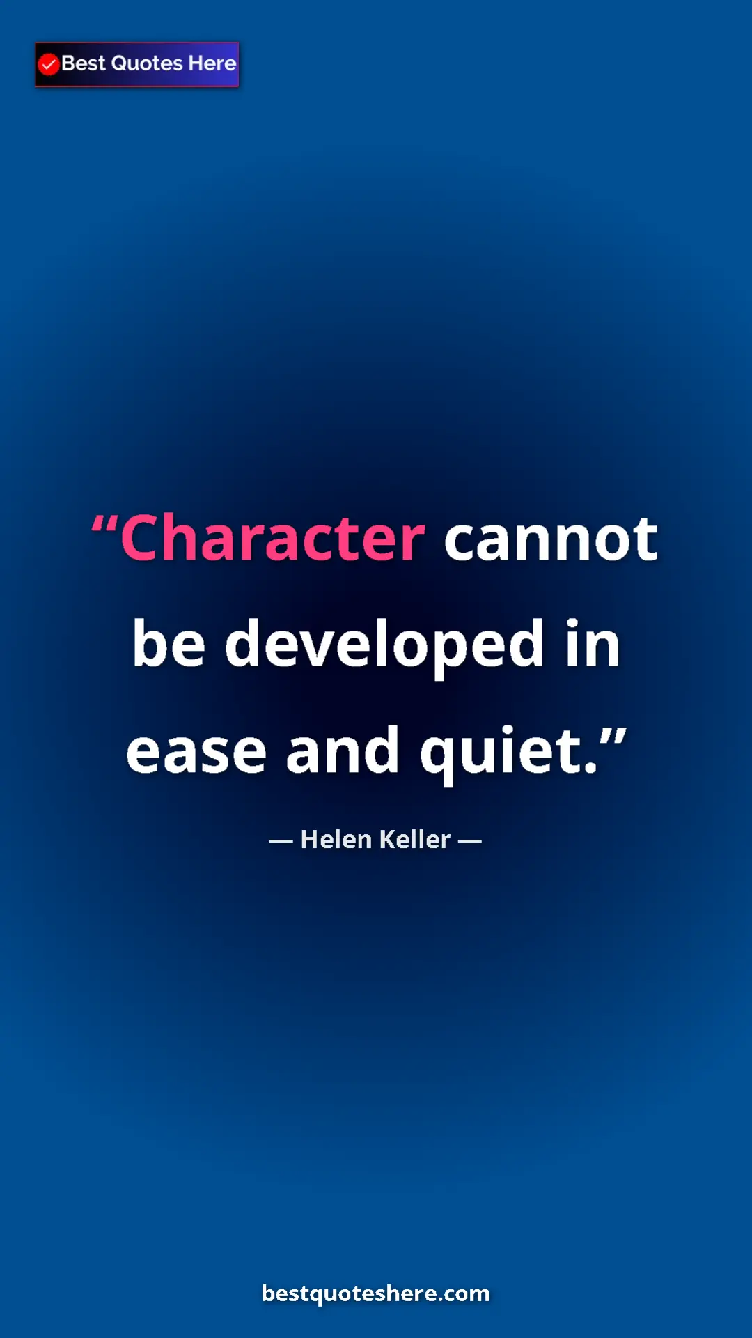Helen Keller Quote Card: "Character cannot be developed in ease and quiet." Pinterest quote poster by Helen Keller: "Character cannot be developed in ease and quiet."