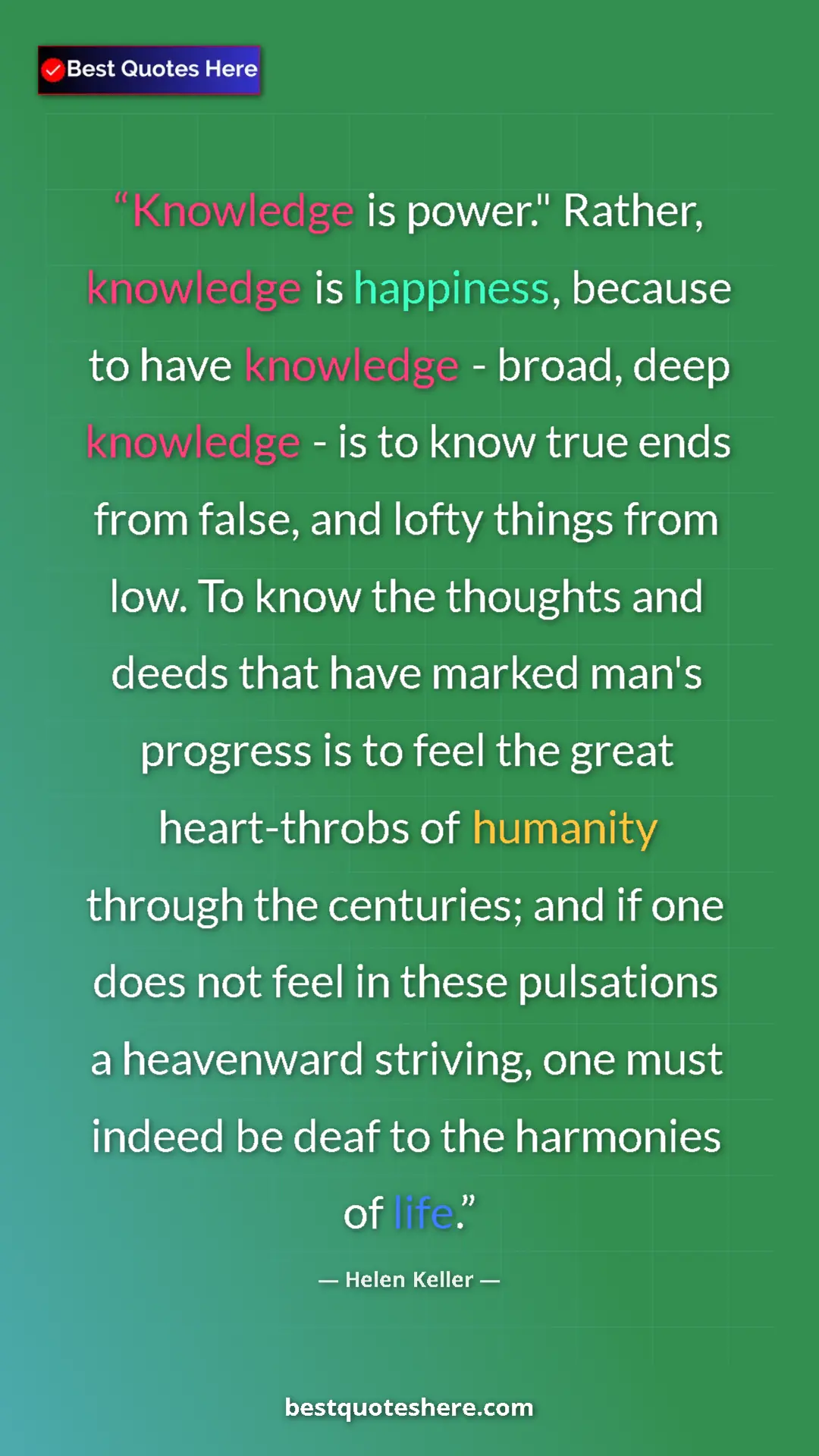 Pinterest quote poster by Helen Keller: "Knowledge is power." Rather, knowledge is happiness,..."